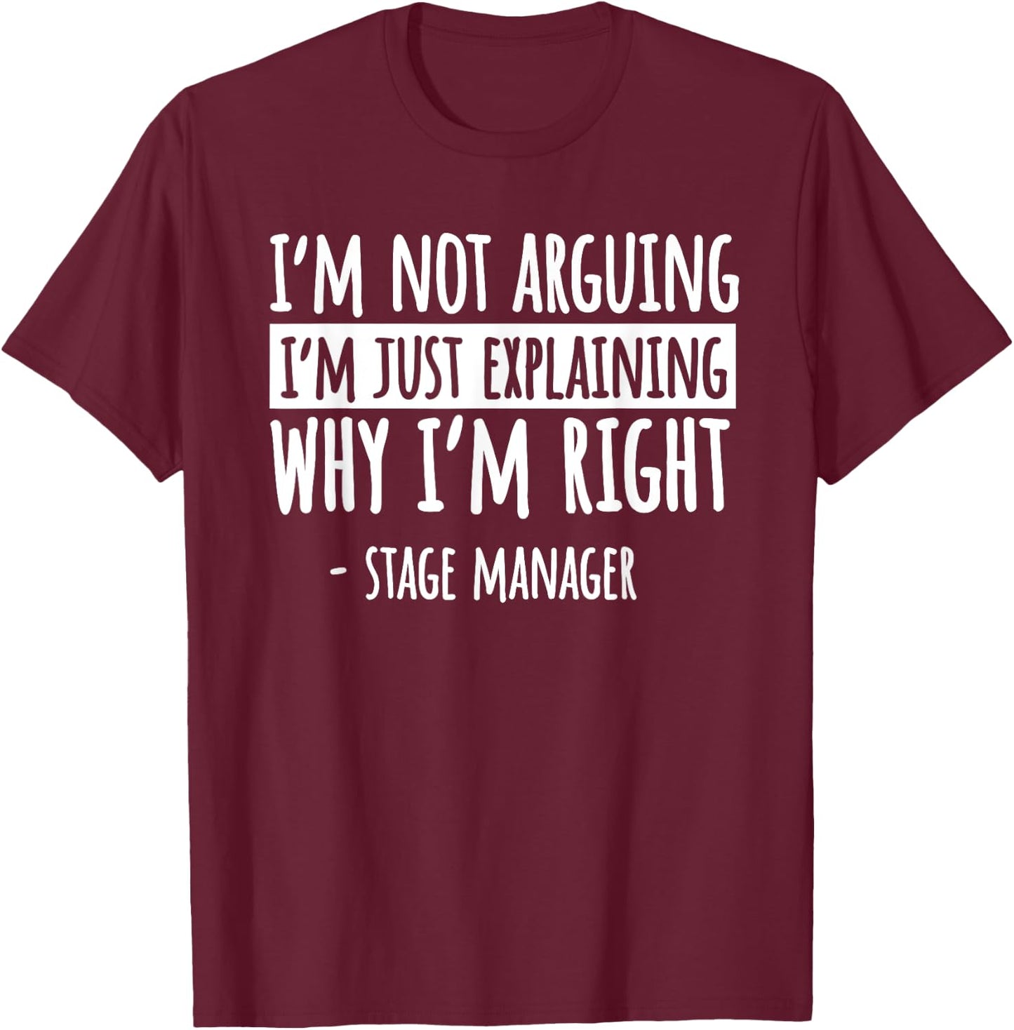 Stage Manager Production Director Producer I'm Not Arguing T-Shirt - T-Shirt | Maroon