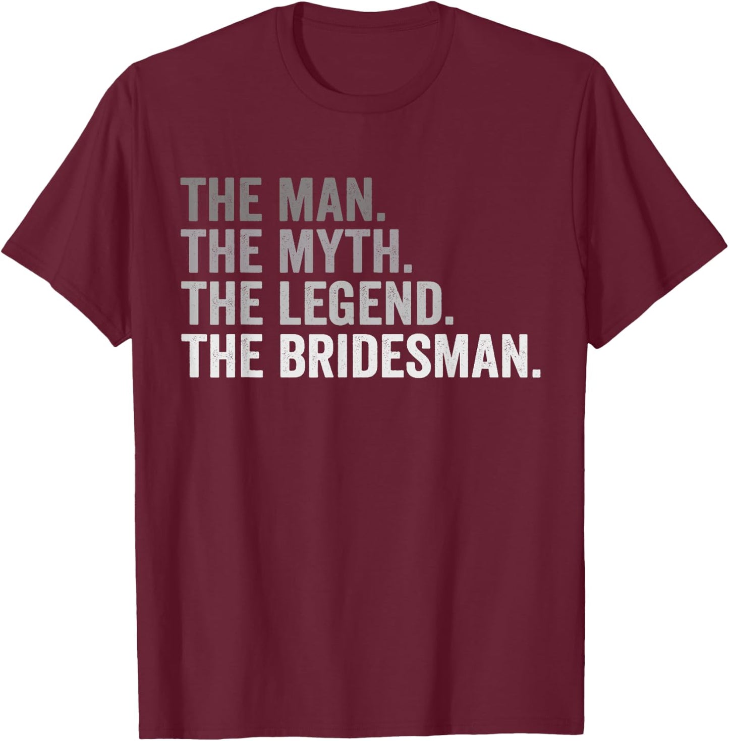 The Man The Myth The Legend The Bridesman Wedding Funny T-Shirt - T-Shirt | Maroon