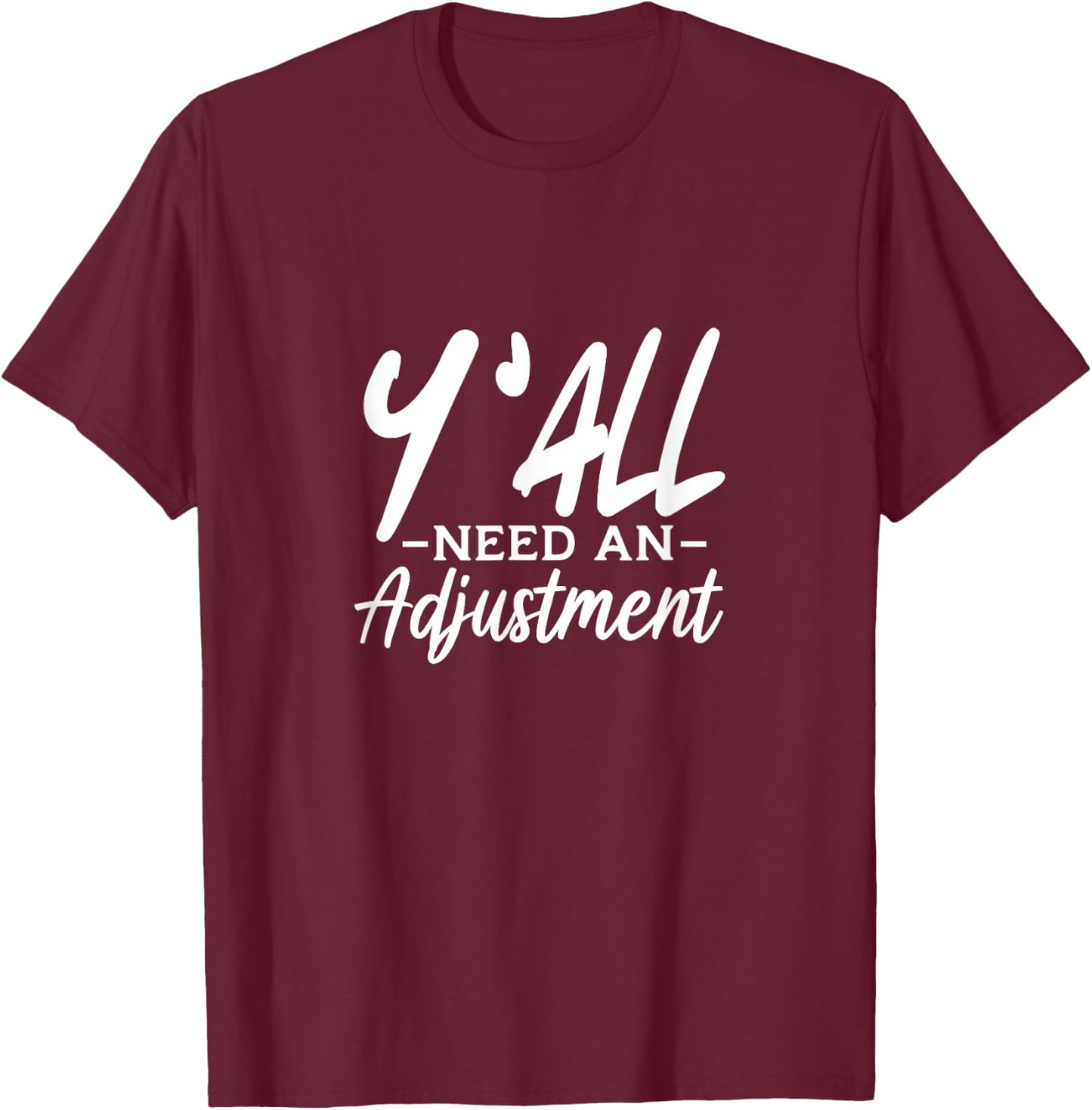 Y'All Need An Adjustment Chiropractor Chiropractic T-Shirt - T-Shirt | Maroon