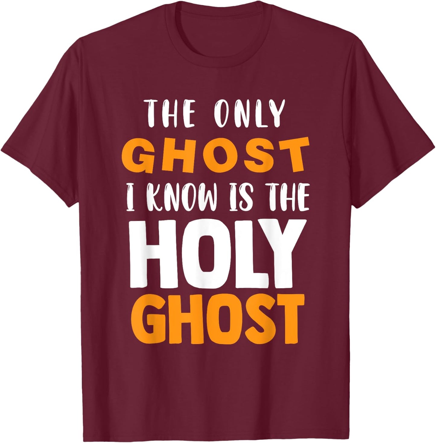 The Only Ghost I Know Is The Holy Ghost Halloween Christian T-Shirt - T-Shirt | Maroon