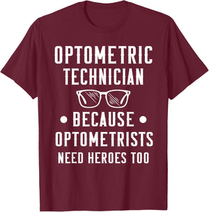 Optometric Technician - Optometrists Need Heroes T-Shirt - T-Shirt | Maroon