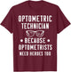Optometric Technician - Optometrists Need Heroes T-Shirt - T-Shirt | Maroon