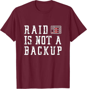 RAID is not a backup Funny SYSADMIN Designs T-Shirt - T-Shirt | Maroon