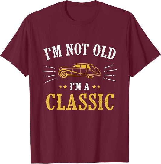 I Am Not Old I Am Classic T-Shirt - T-Shirt | Maroon