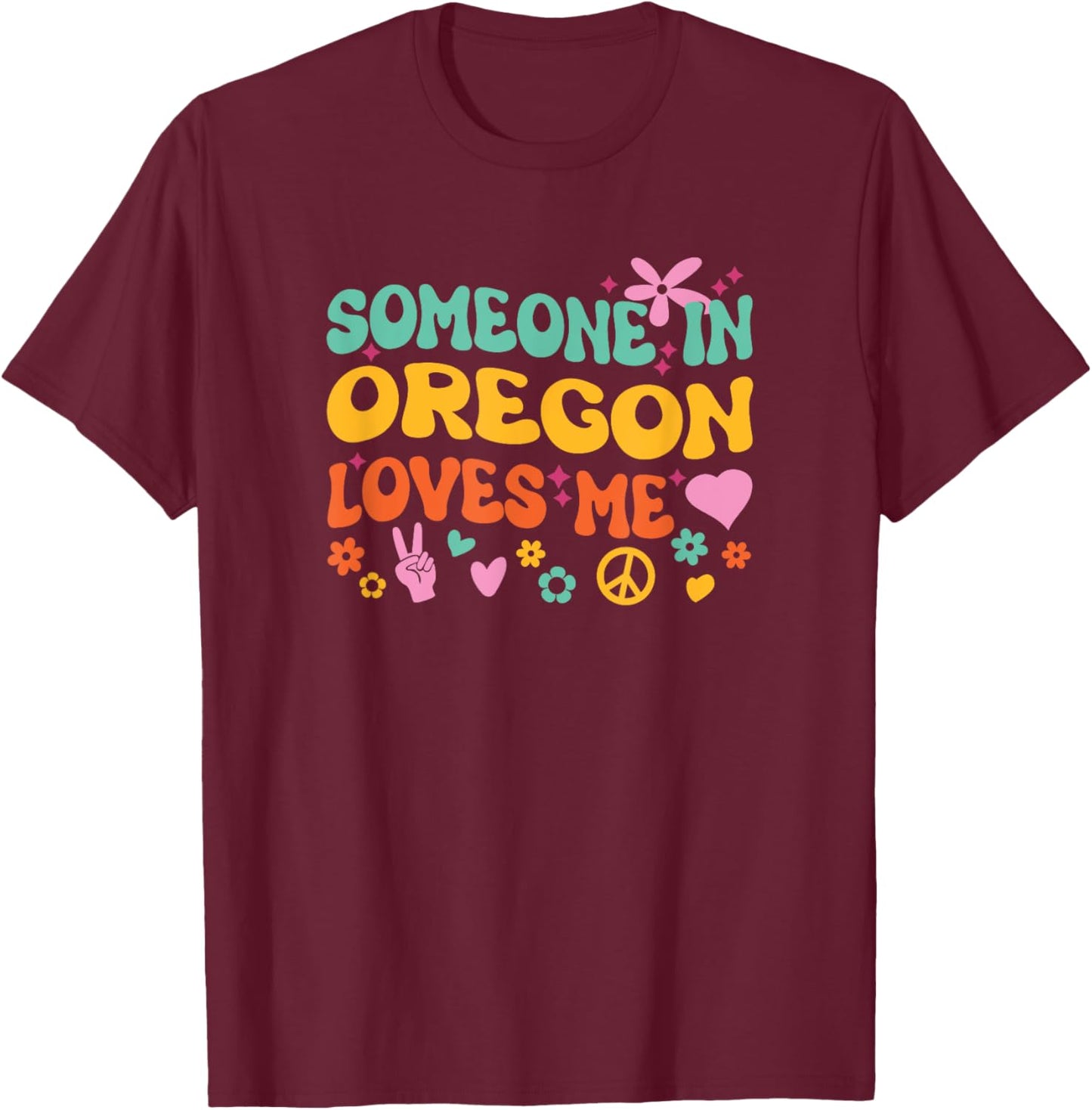 Someone In Oregon Loves Me T-Shirt - T-Shirt | Maroon