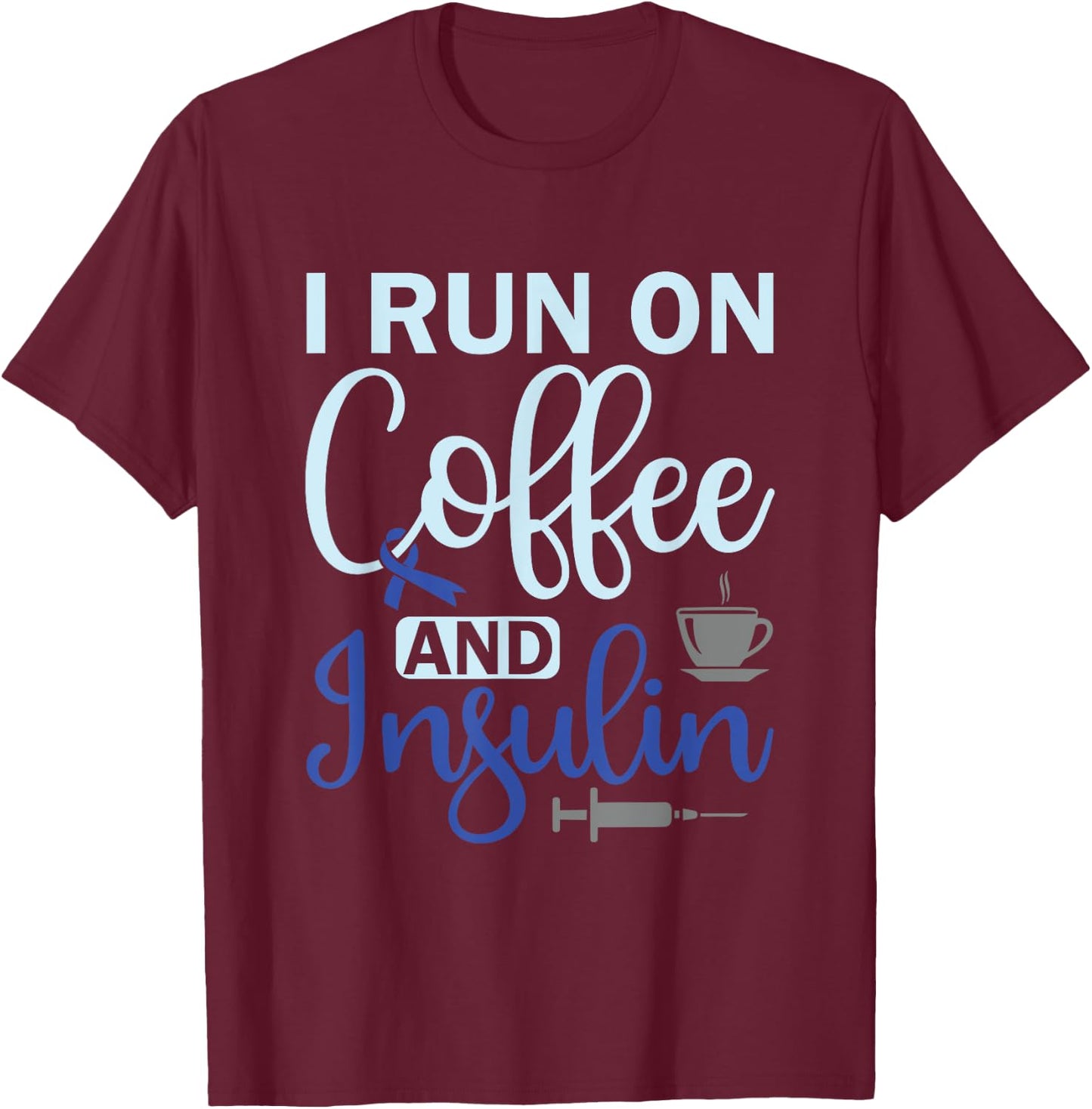 I Run On Coffee And Insulin - Diabetes Awareness T-Shirt - T-Shirt | Maroon
