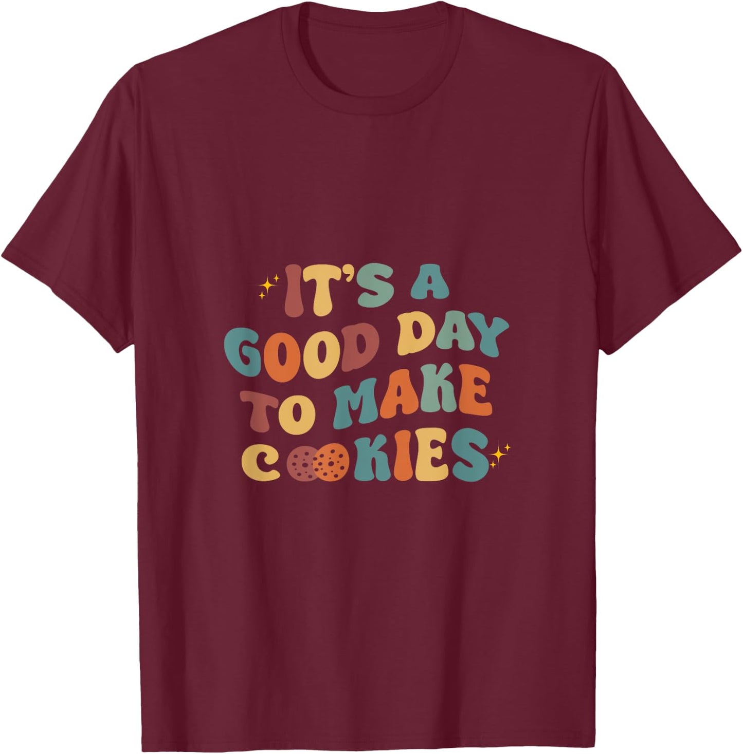 It's A Good Day To Make Cookies Funny Baking Baker T-Shirt - T-Shirt | Maroon