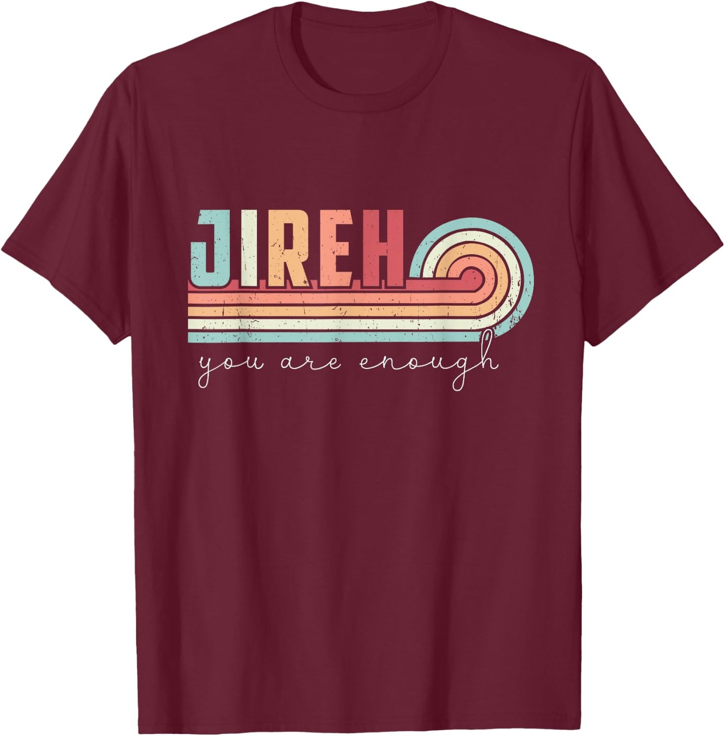 Jireh You Are Enough More Than Enough Forever Christian T-Shirt - T-Shirt | Maroon