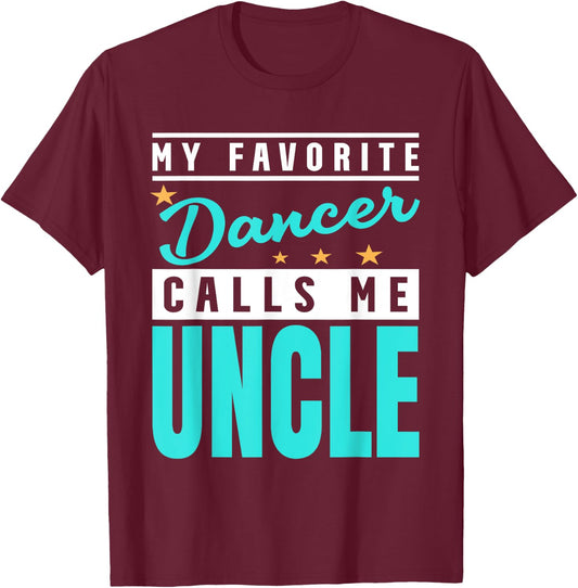My Favorite Dancer Calls Me Uncle, Dancer Uncle T-Shirt - T-Shirt | Maroon
