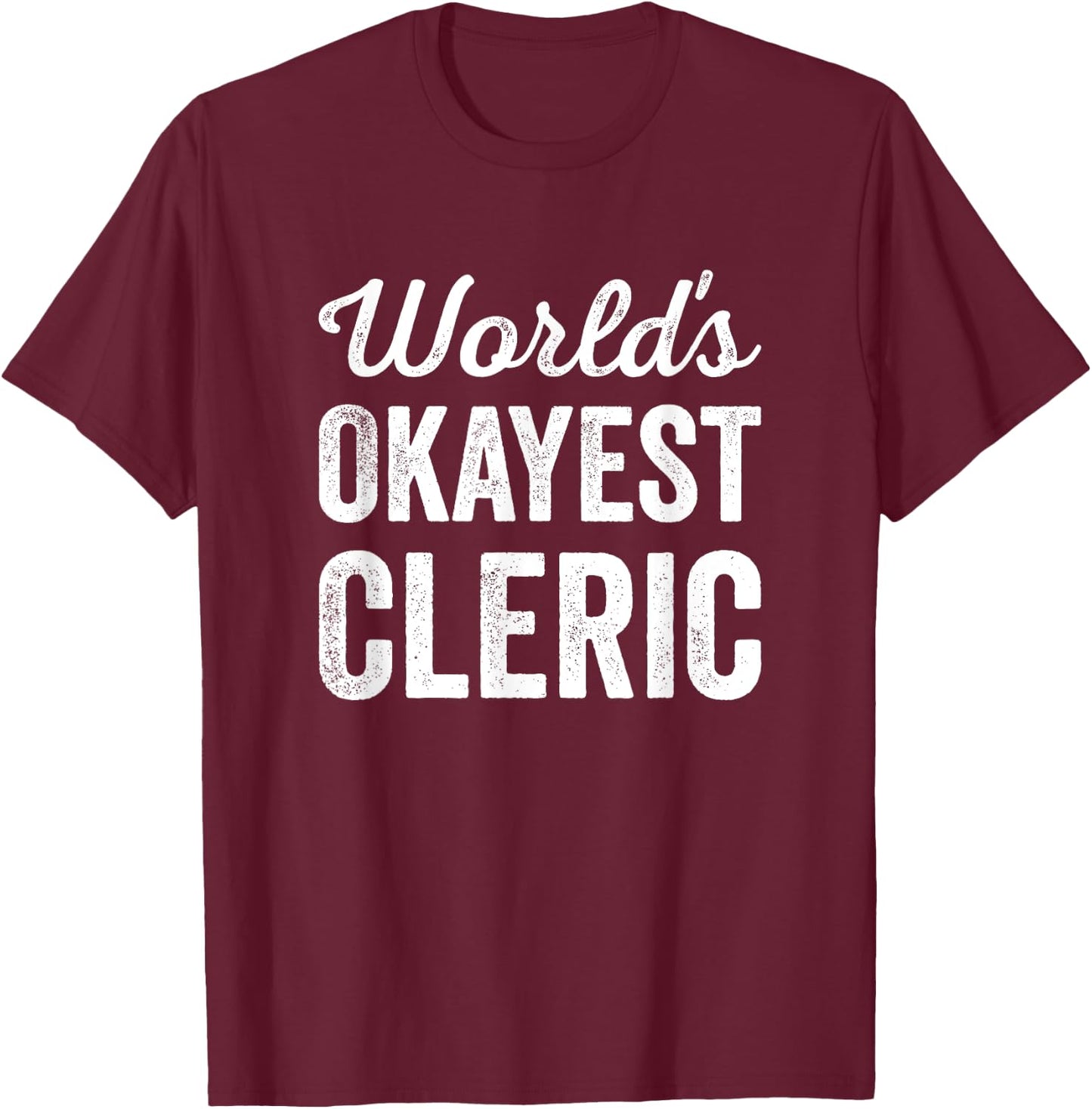 Worlds Okayest Cleric Funny Sarcastic Best Religious Leader T-Shirt - T-Shirt | Maroon