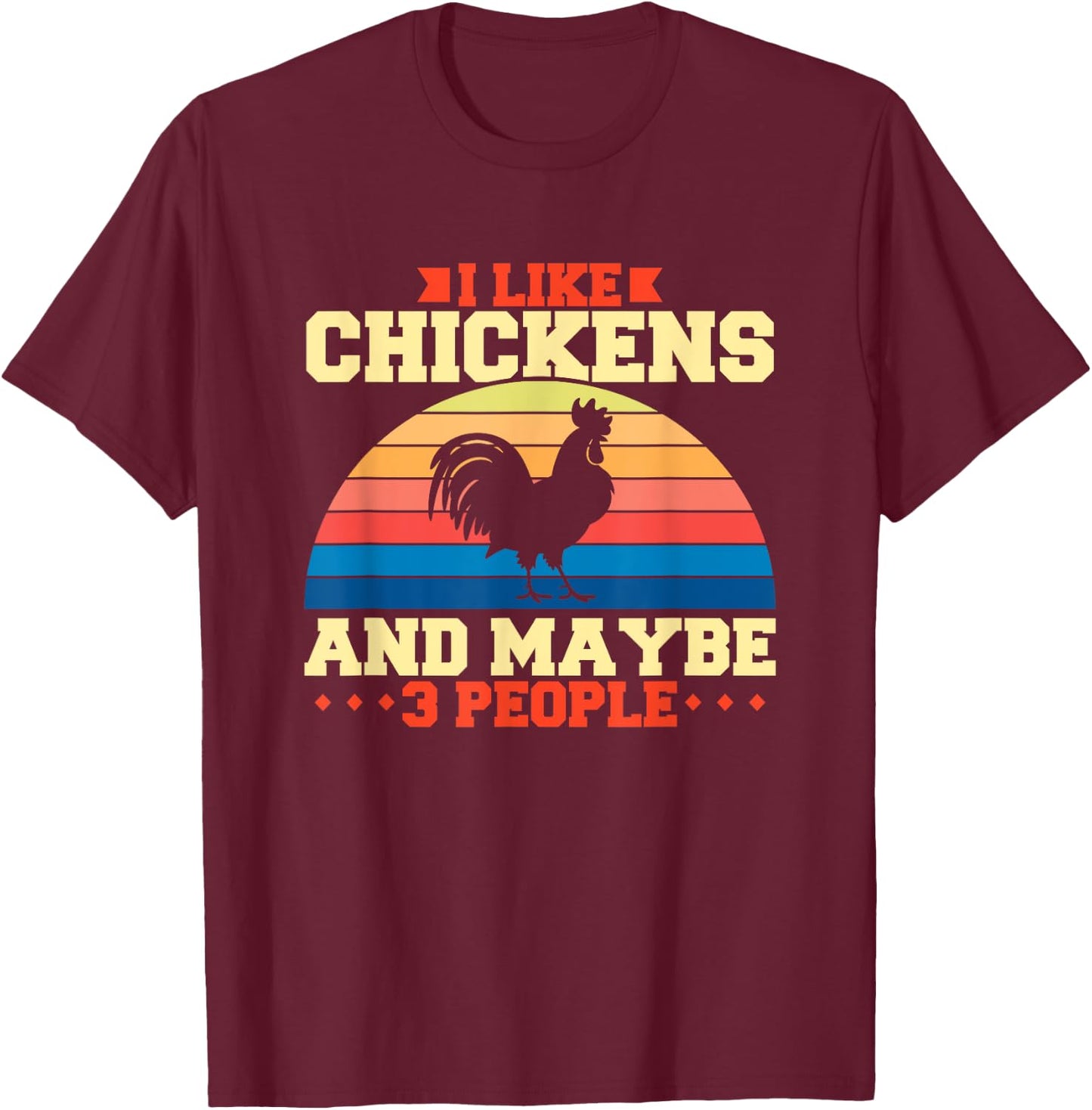 I like chickens and maybe 3 people T-Shirt - T-Shirt | Maroon