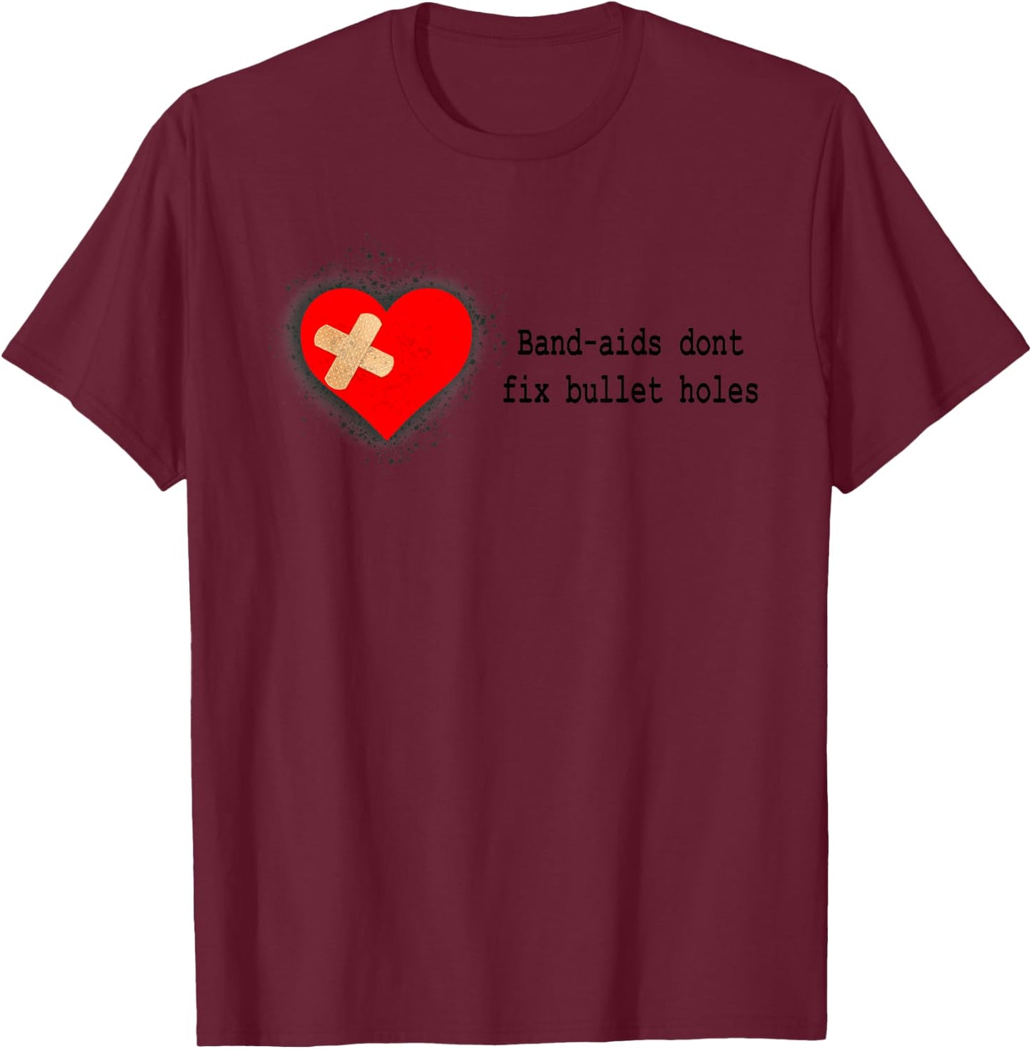 Band-Aids Dont Fix Bullet Holes Apparel T-Shirt - T-Shirt | Maroon
