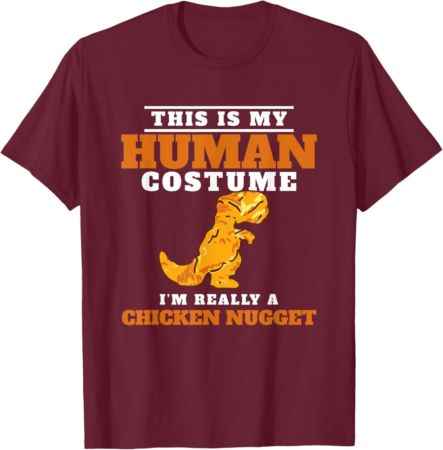 My Human Costume A Chicken Nugget Dino Nuggie Lover T-Shirt - T-Shirt | Maroon