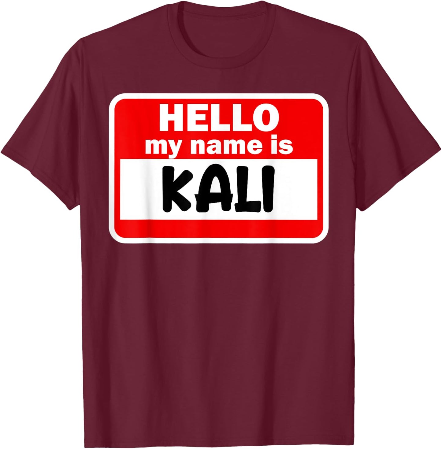 Kali Hello Hi My Name Is Name On Custom T-Shirt - T-Shirt | Maroon