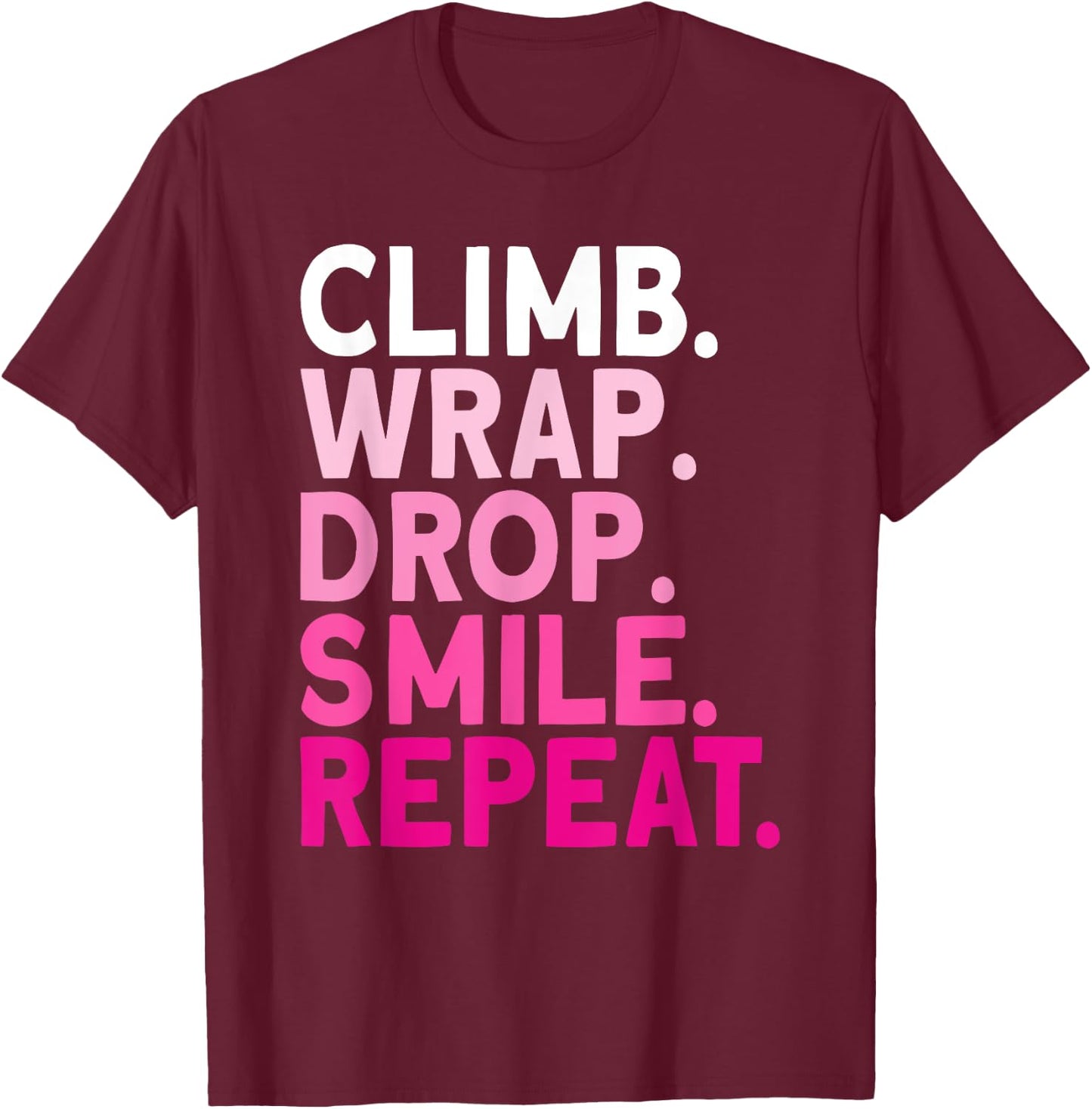 Aerialist Climb Warp Drop Smile Repeat Aerial Silks T-Shirt - T-Shirt | Maroon