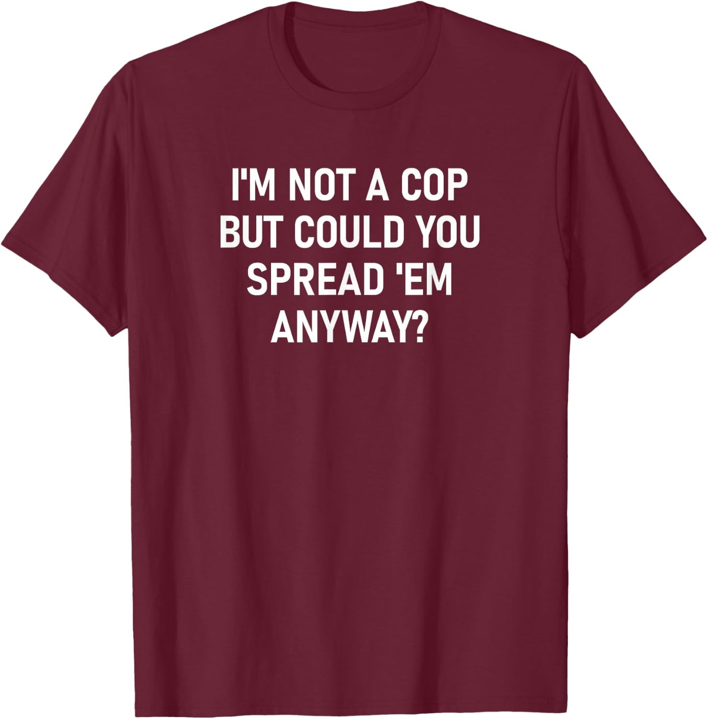 I'm Not A Cop, funny, jokes, sarcastic T-Shirt - T-Shirt | Maroon