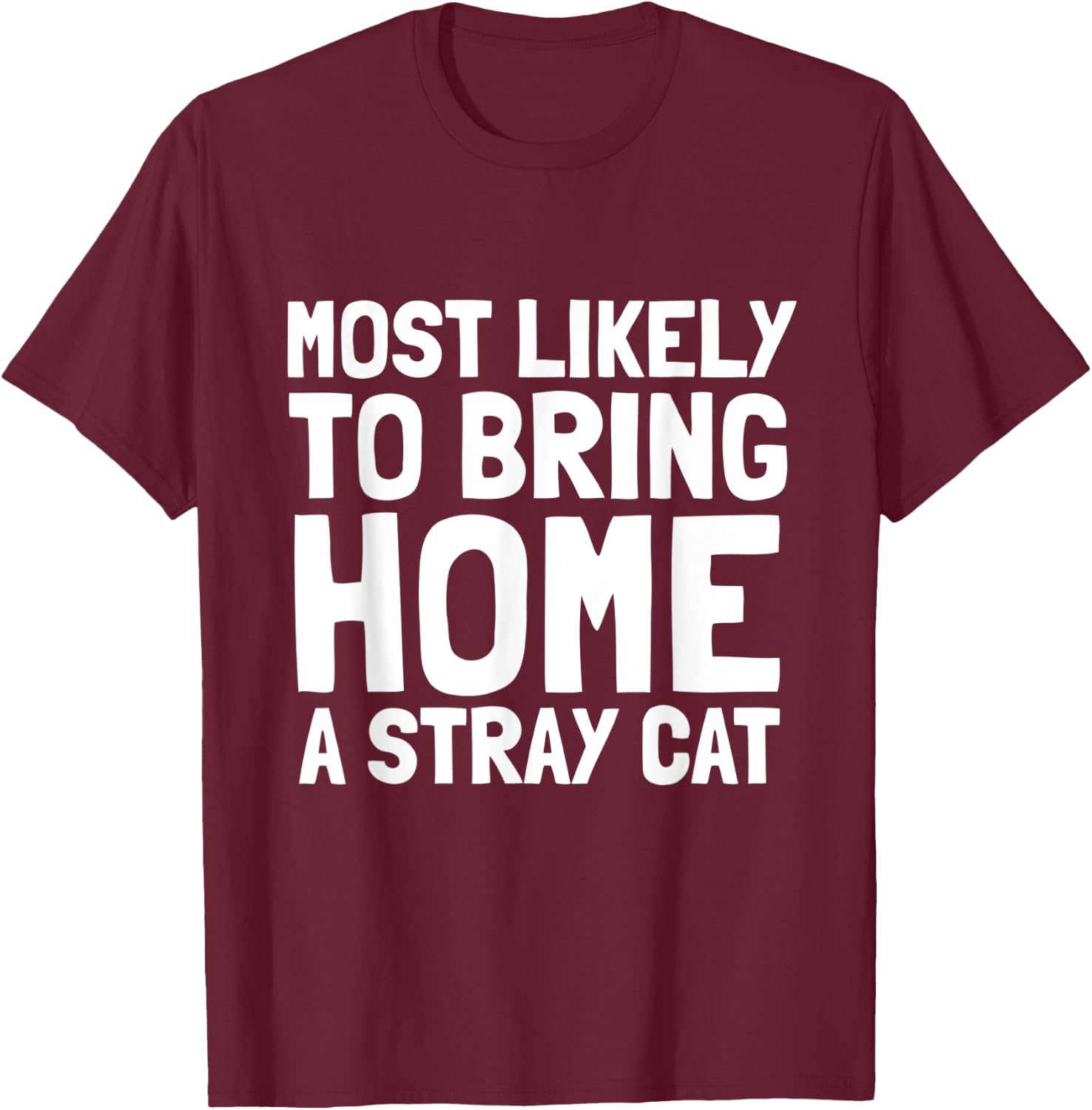 Most Likely To Bring Home A Stray Cat Lover Men Women Kids T-Shirt - T-Shirt | Maroon