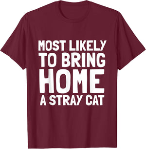 Most Likely To Bring Home A Stray Cat Lover Men Women Kids T-Shirt - T-Shirt | Maroon