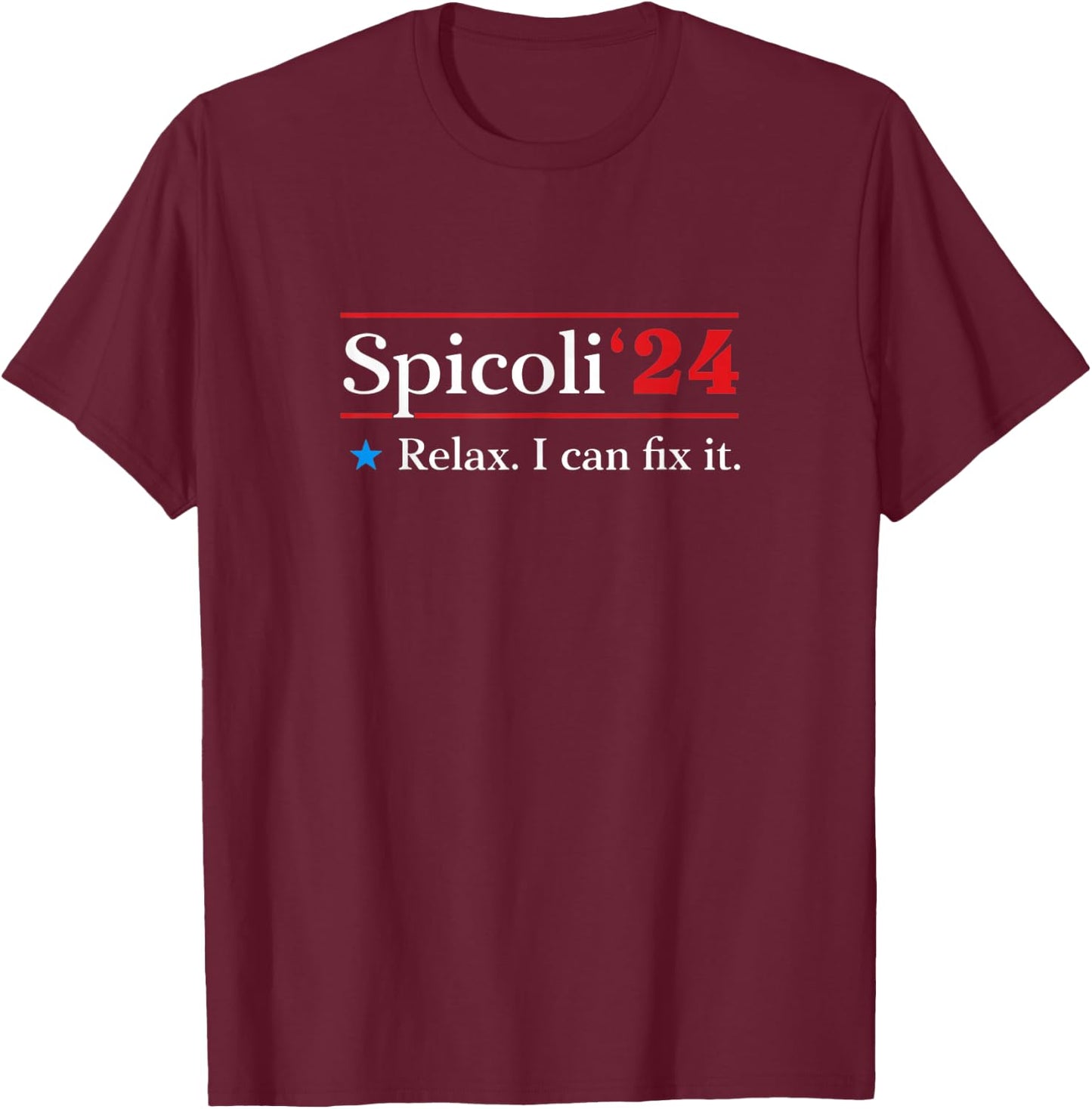 Spicoli 2024 Relax, I Can Fix It T-Shirt - T-Shirt | Maroon