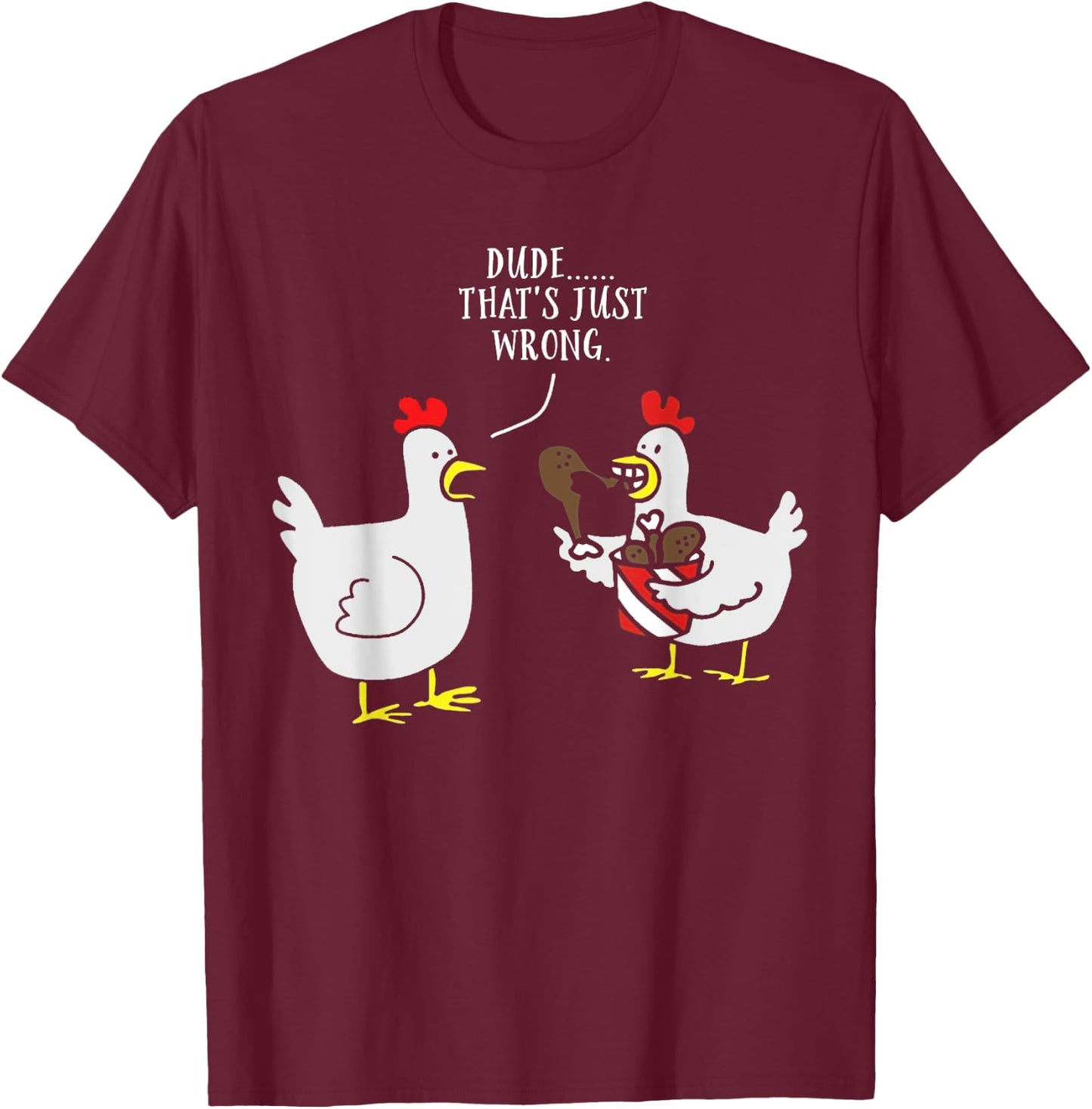 Dude That's Just Wrong Chicken Eating Chicken Funny T-Shirt - T-Shirt | Maroon
