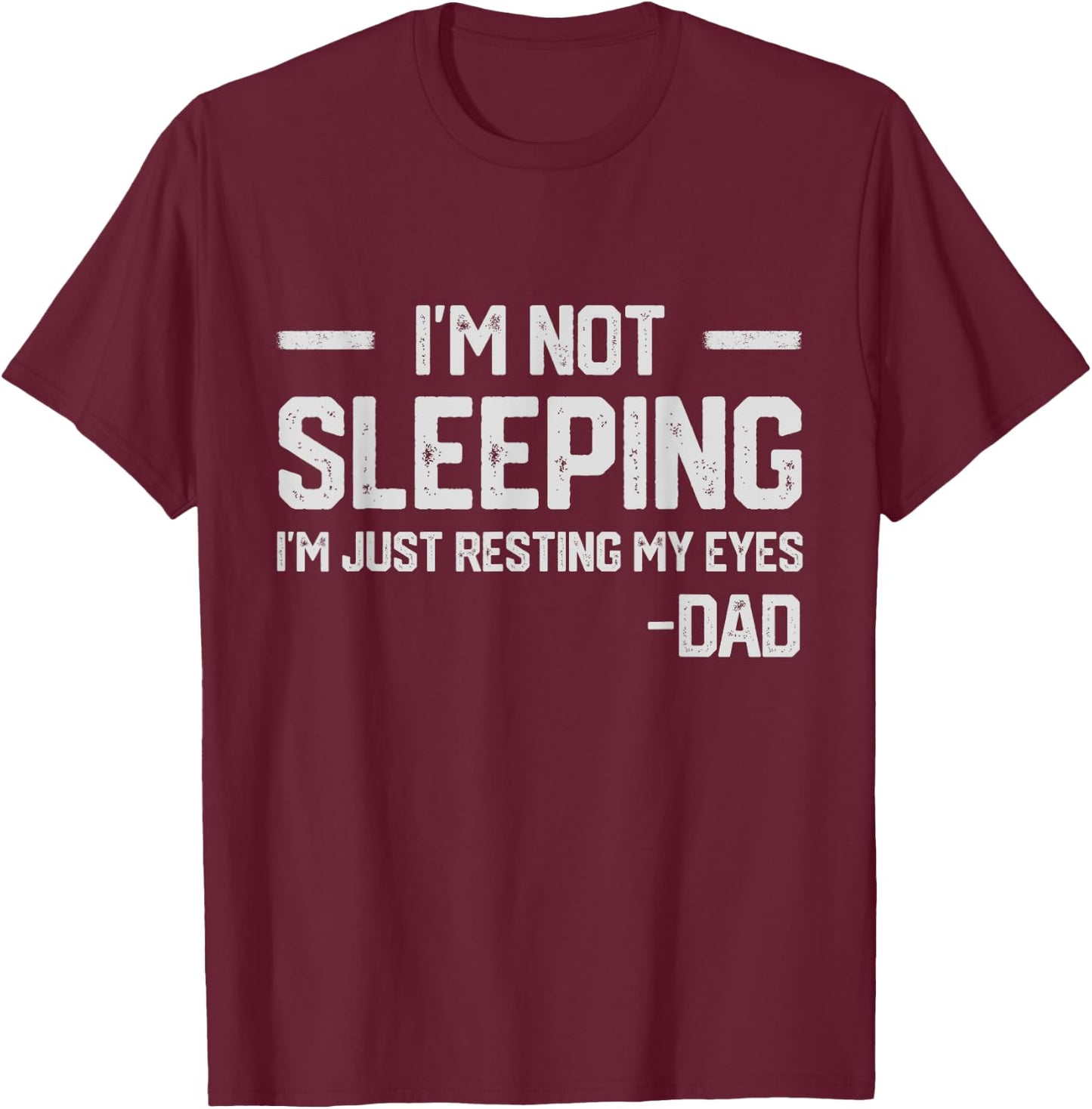 I'm Not Sleeping I'm Just Resting My Eyes Father's Day T-Shirt - T-Shirt | Maroon
