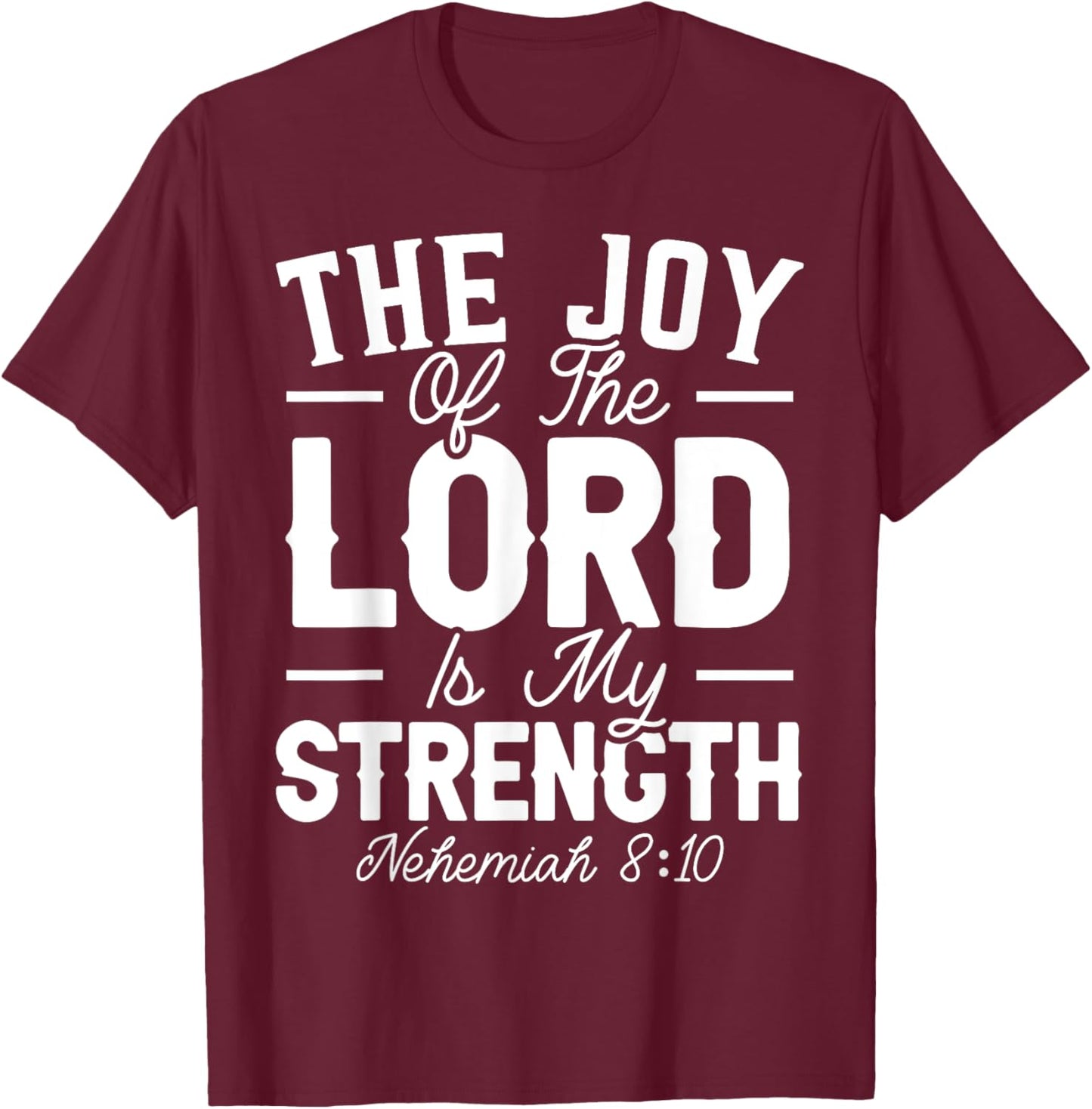 The Joy Of The Lord Is My Strength Christian Believer T-Shirt - T-Shirt | Maroon