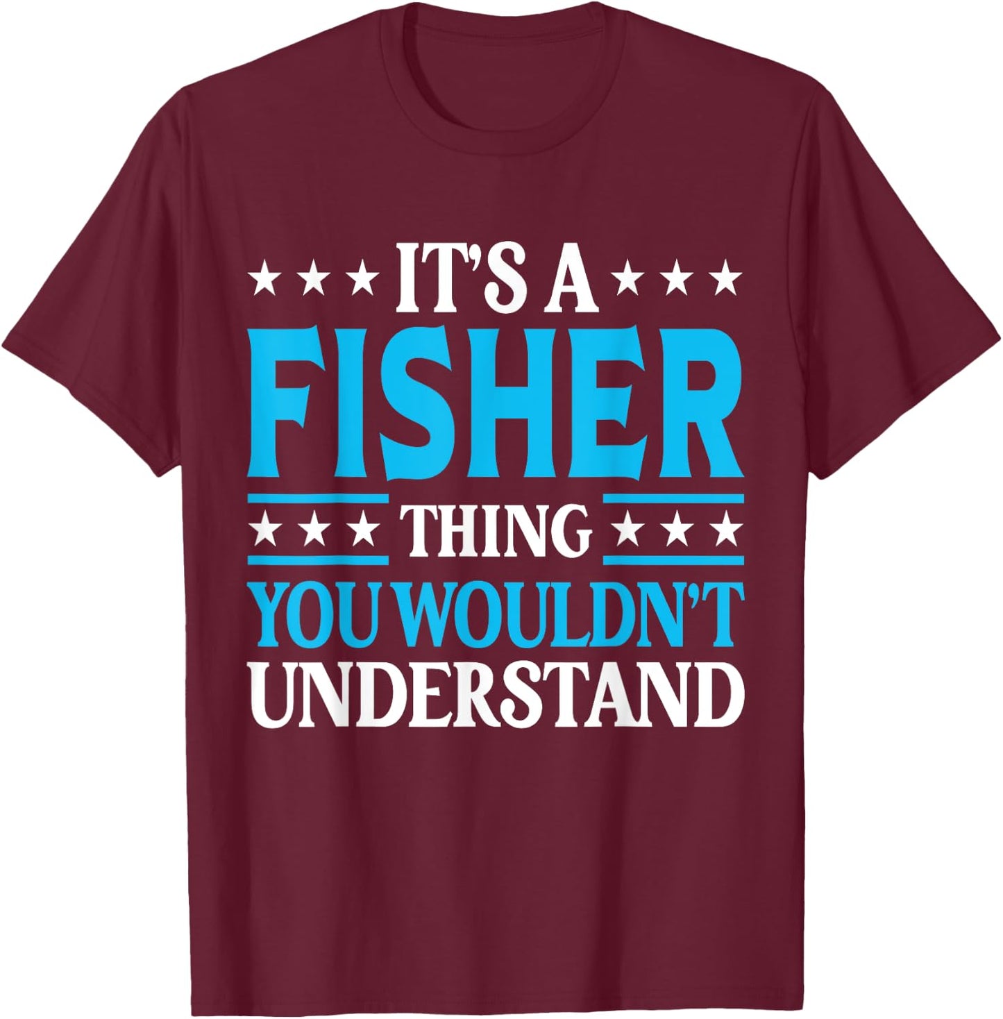 It's A Fisher Thing Personal Name Funny Fisher T-Shirt - T-Shirt | Maroon