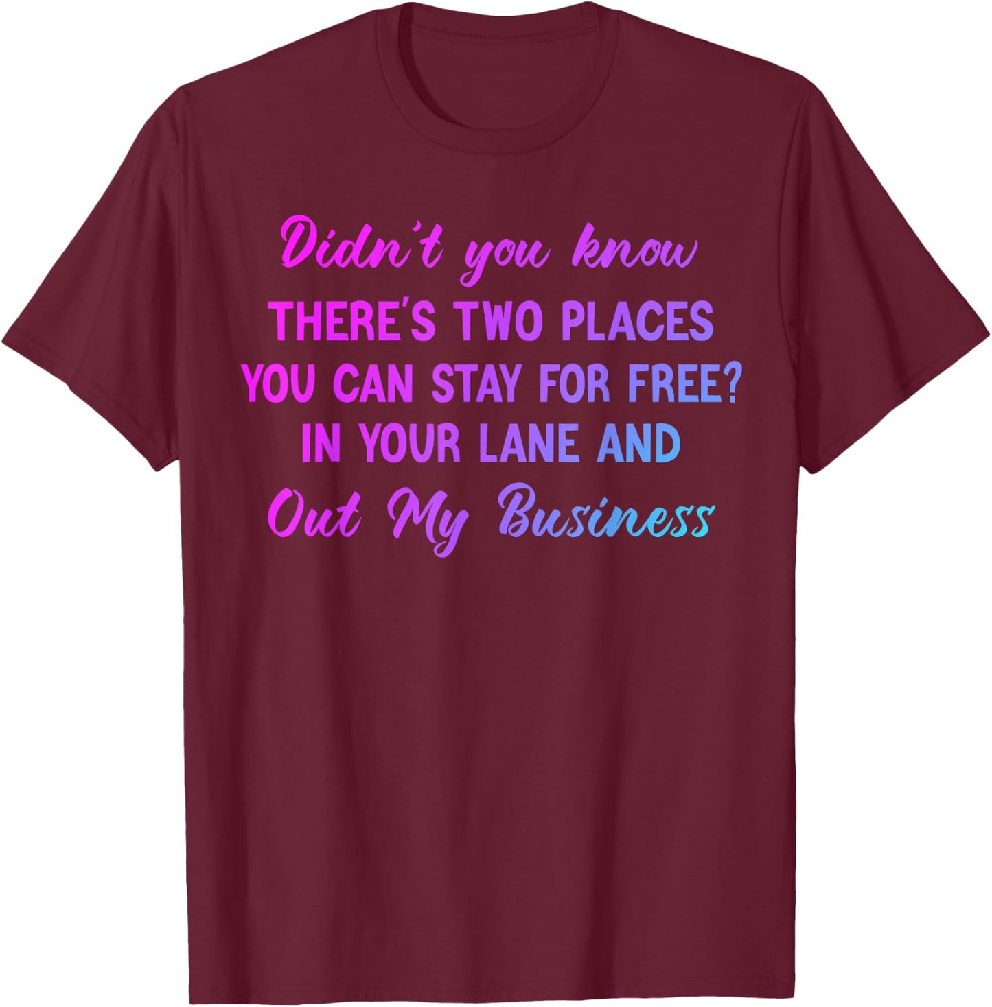 Didn't you know there's two places you can stay for free T-Shirt - T-Shirt | Maroon