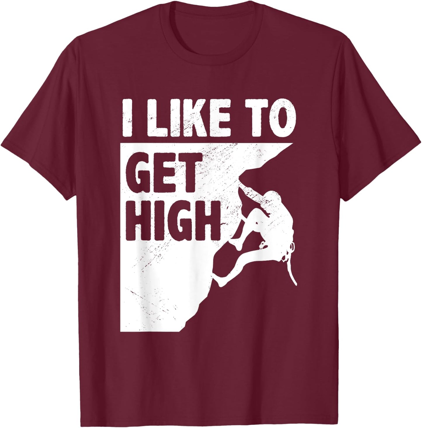 I Like To Get High Bouldering Mountaineering Climb Boulder T-Shirt - T-Shirt | Maroon