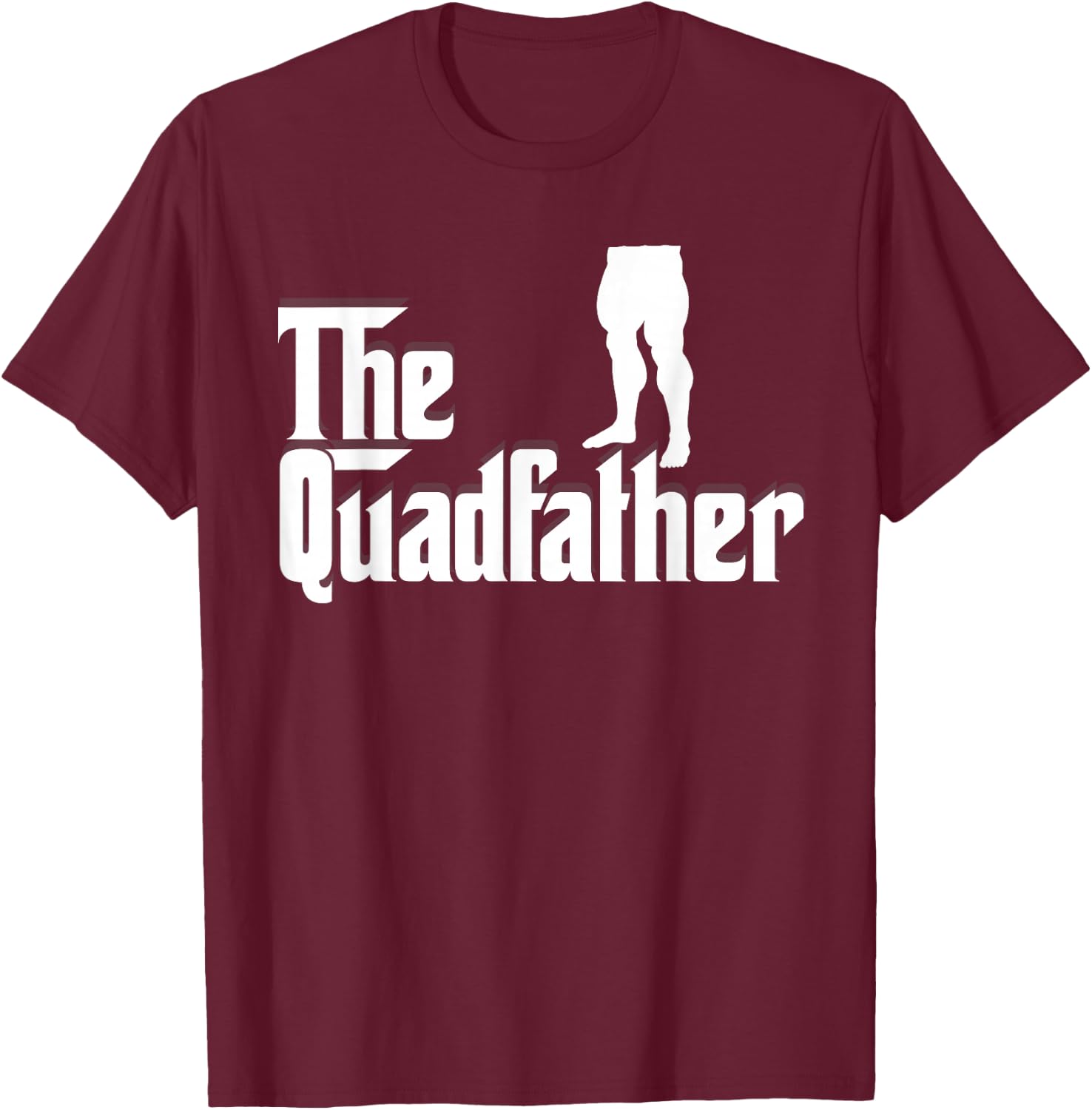 The Quadfather Leg Day Gym Motivation Pump Cover to Gains T-Shirt - T-Shirt | Maroon