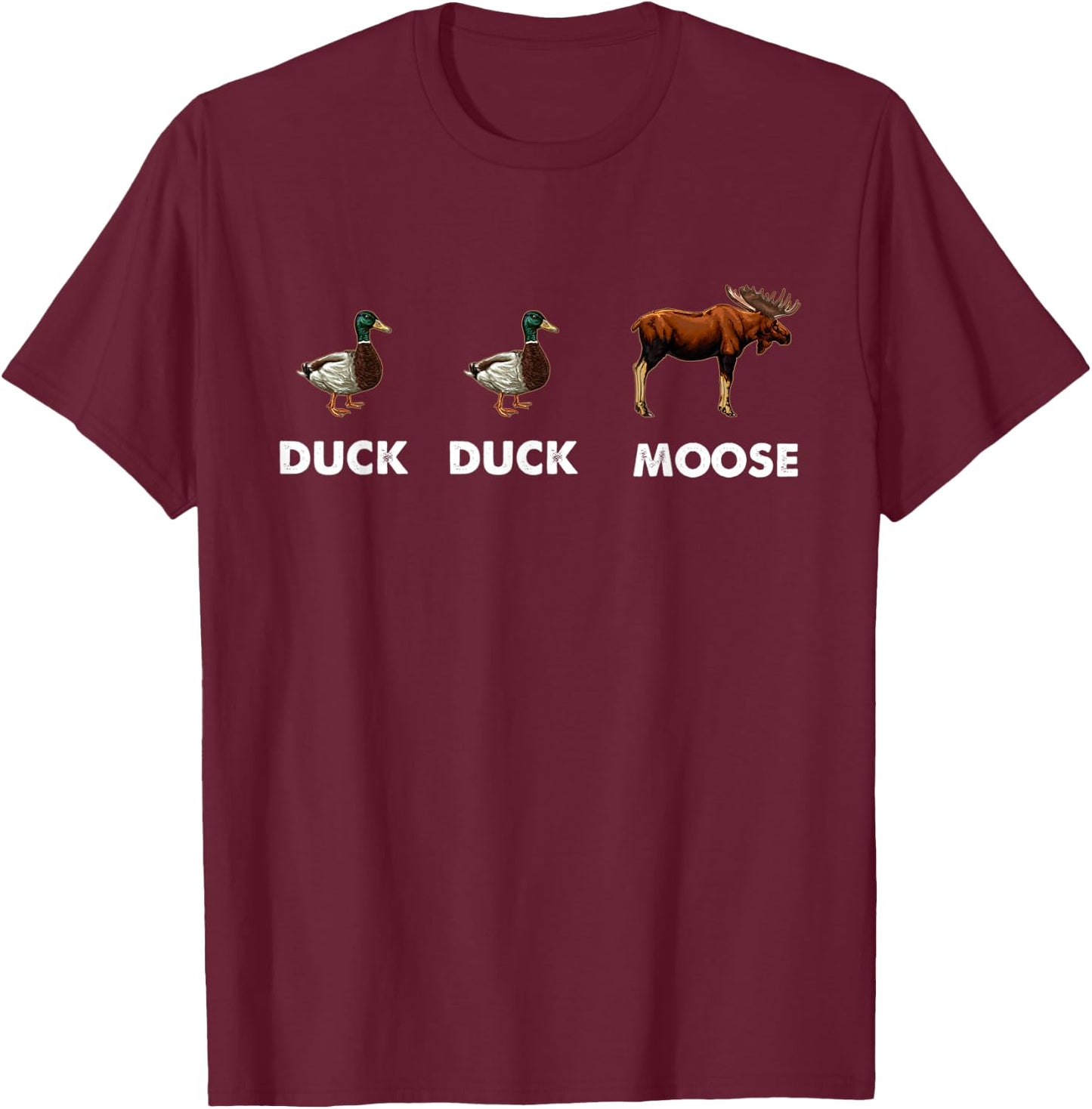 Duck Duck Moose Hunting Funny Waterfowl Hunter T-Shirt - T-Shirt | Maroon