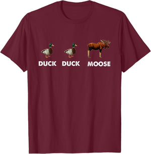 Duck Duck Moose Hunting Funny Waterfowl Hunter T-Shirt - T-Shirt | Maroon