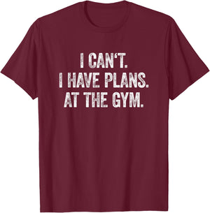 I Can't I Have Plans At The Gym Shirt Have Plans At The Gym T-Shirt - T-Shirt | Maroon
