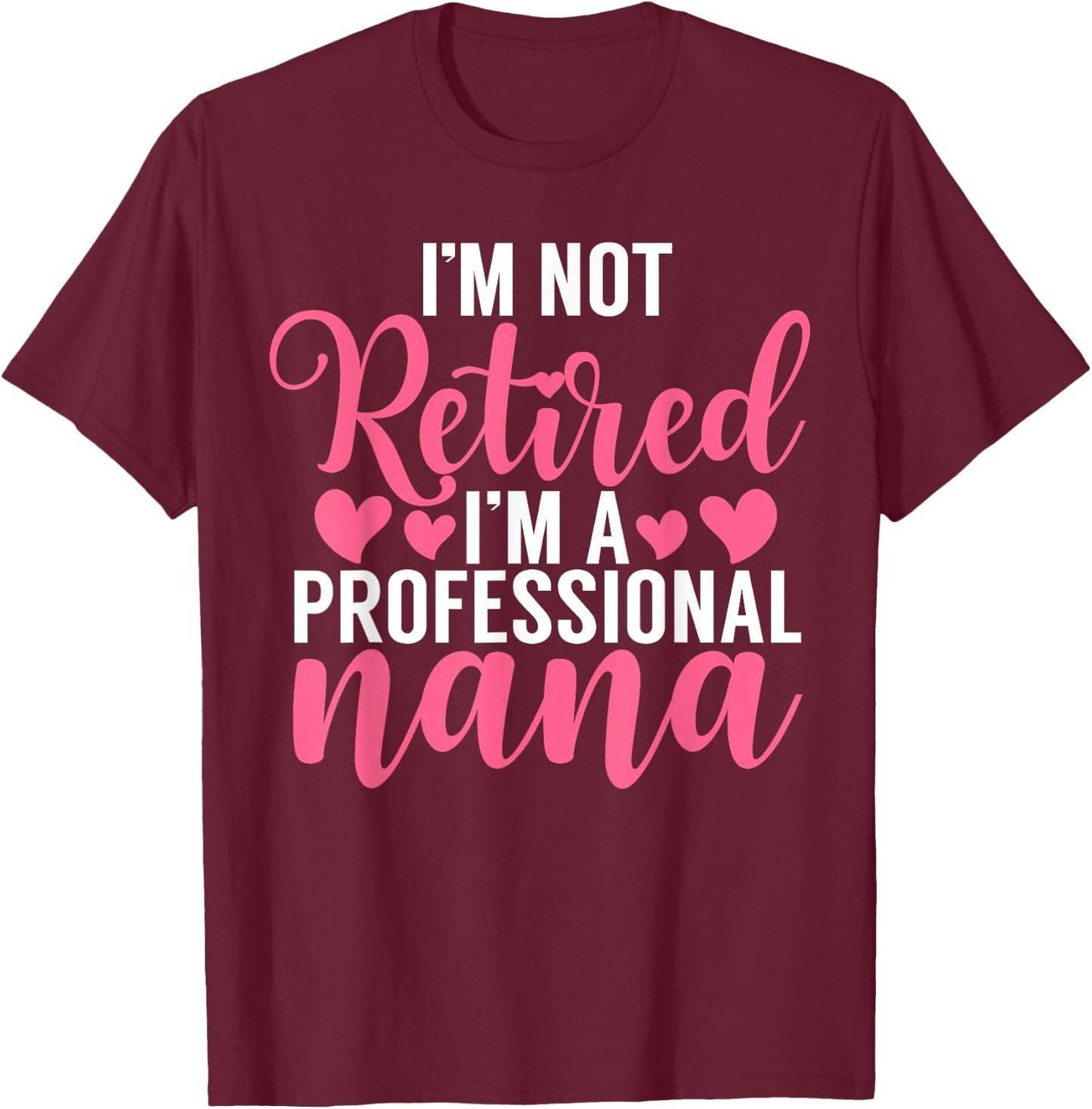 Im not retired im a professional Nana T-Shirt - T-Shirt | Maroon