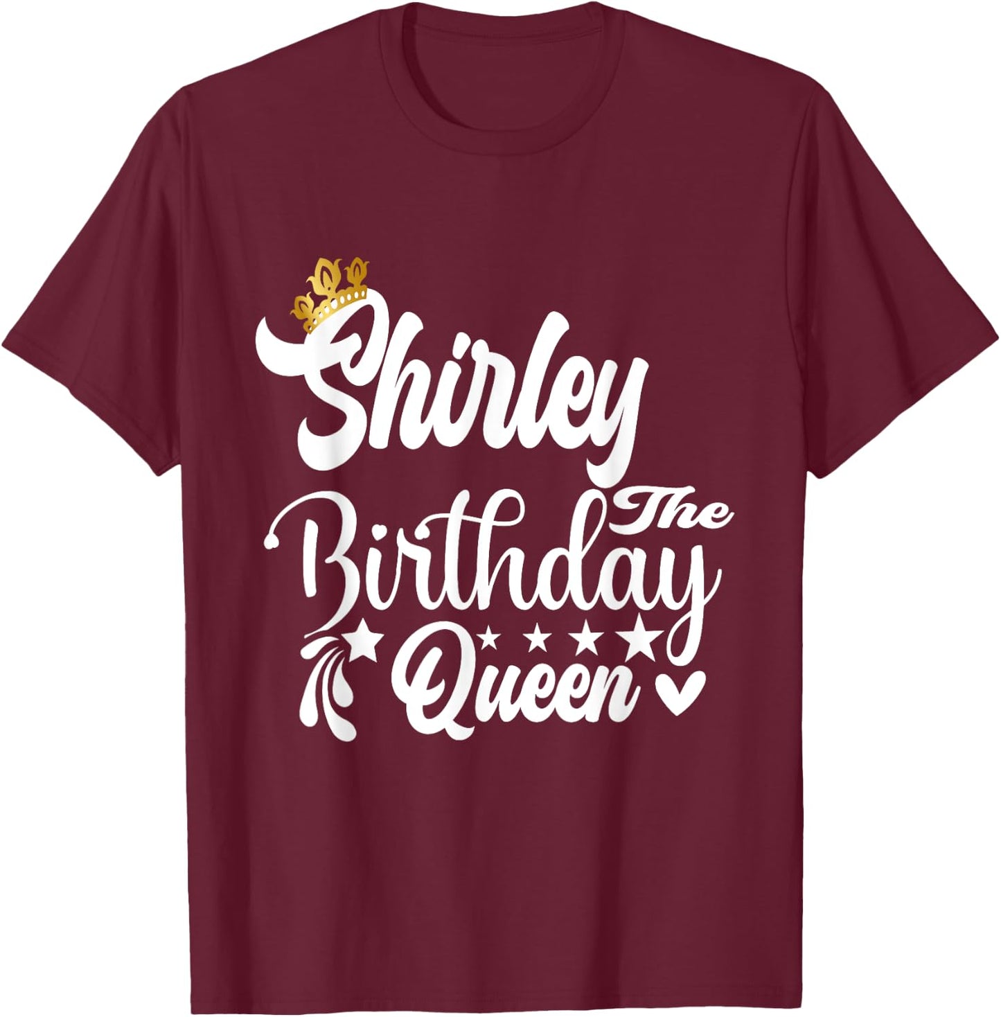 Shirley The Birthday Queen Happy Birthday Shirt T-Shirt - T-Shirt | Maroon