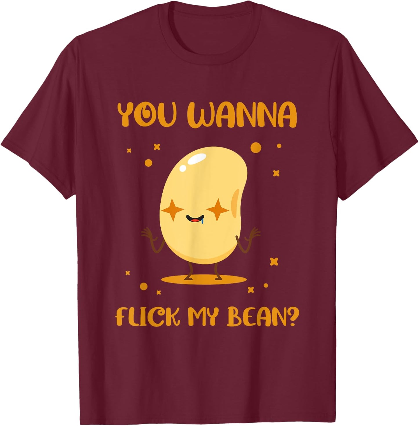 You Wanna Flick My Beans Edible Seed Bean T-Shirt - T-Shirt | Maroon