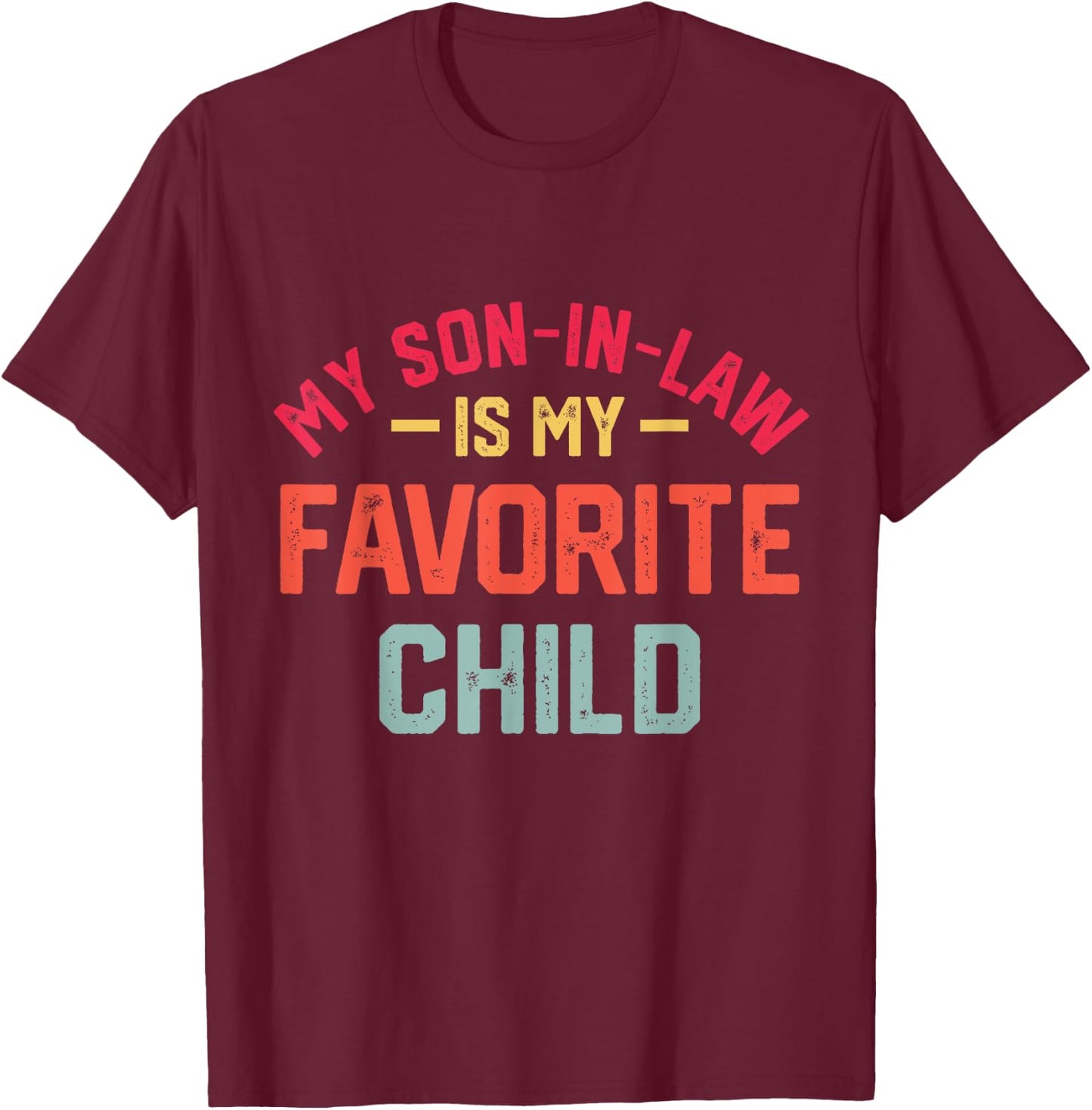My Son In Law Is My Favorite Child Funny Retro Family Humor T-Shirt - T-Shirt | Maroon