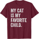 My cat is My Favorite Child T-Shirt - T-Shirt | Maroon