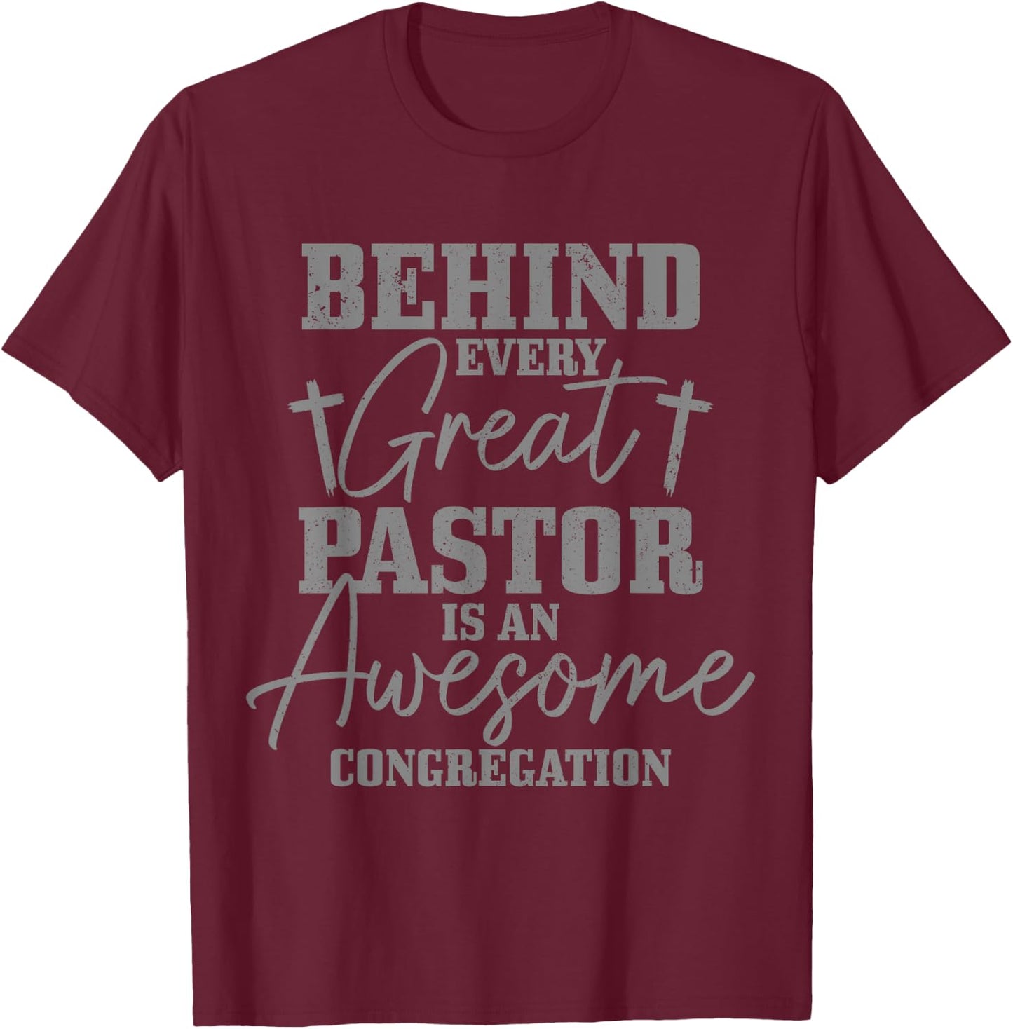 Behind Every Great Pastor Is Awesome Congregation Christian T-Shirt - T-Shirt | Maroon