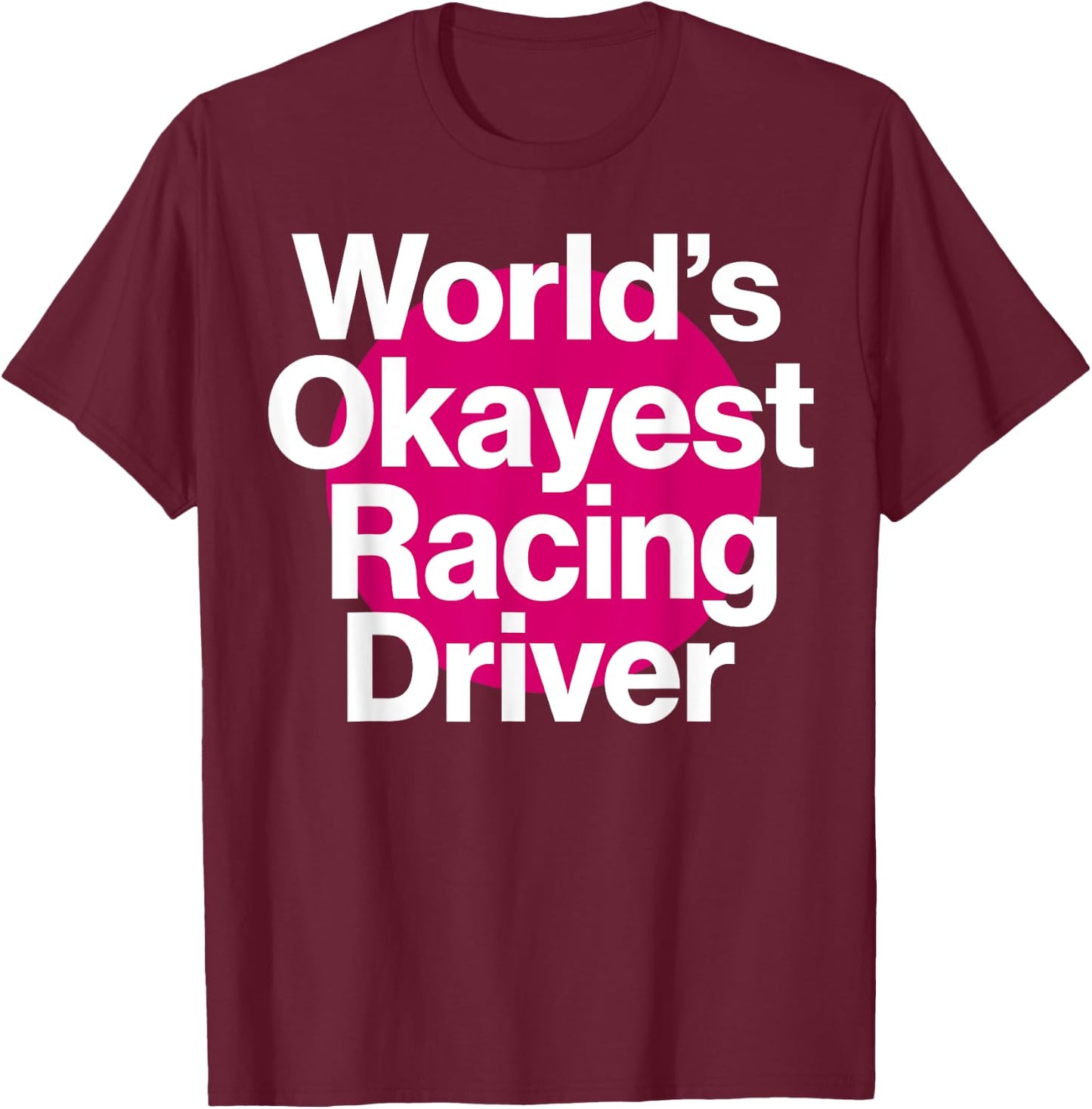 World's Okayest Racing Driver Funny Racing team T-Shirt - T-Shirt | Maroon
