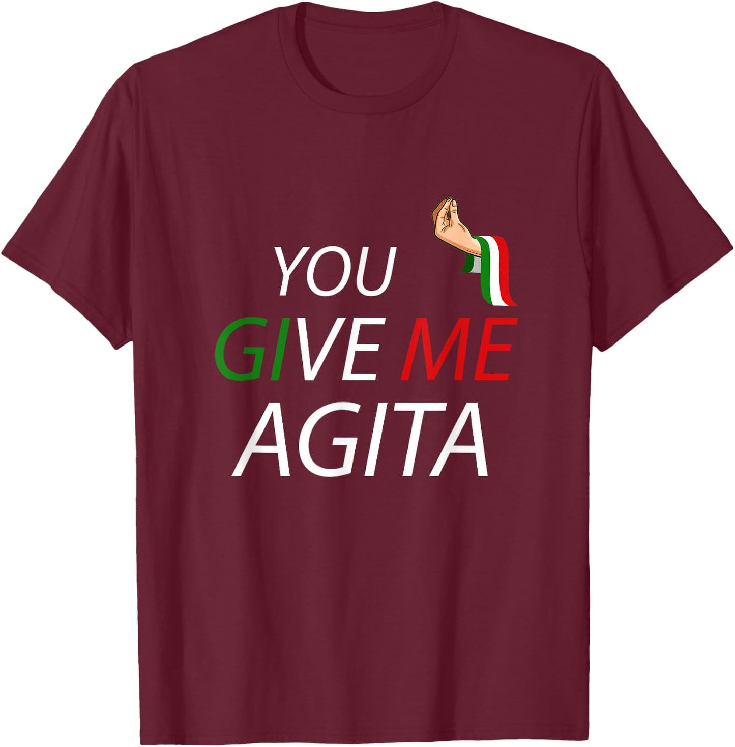 Funny Italian Italia Italy Saying Puns Jokes Gifts You Give Me Agita - Black, Small T-Shirt - T-Shirt | Maroon