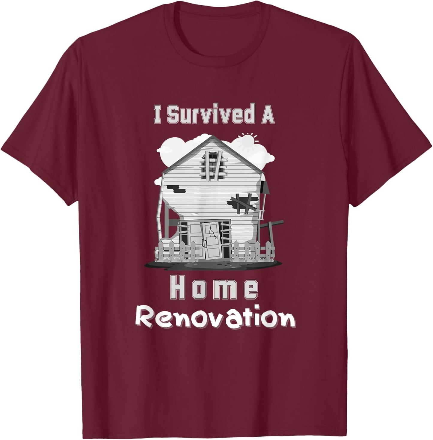 I survived A Home Renovation DIY Reno House Repair Men Women T-Shirt - T-Shirt | Maroon