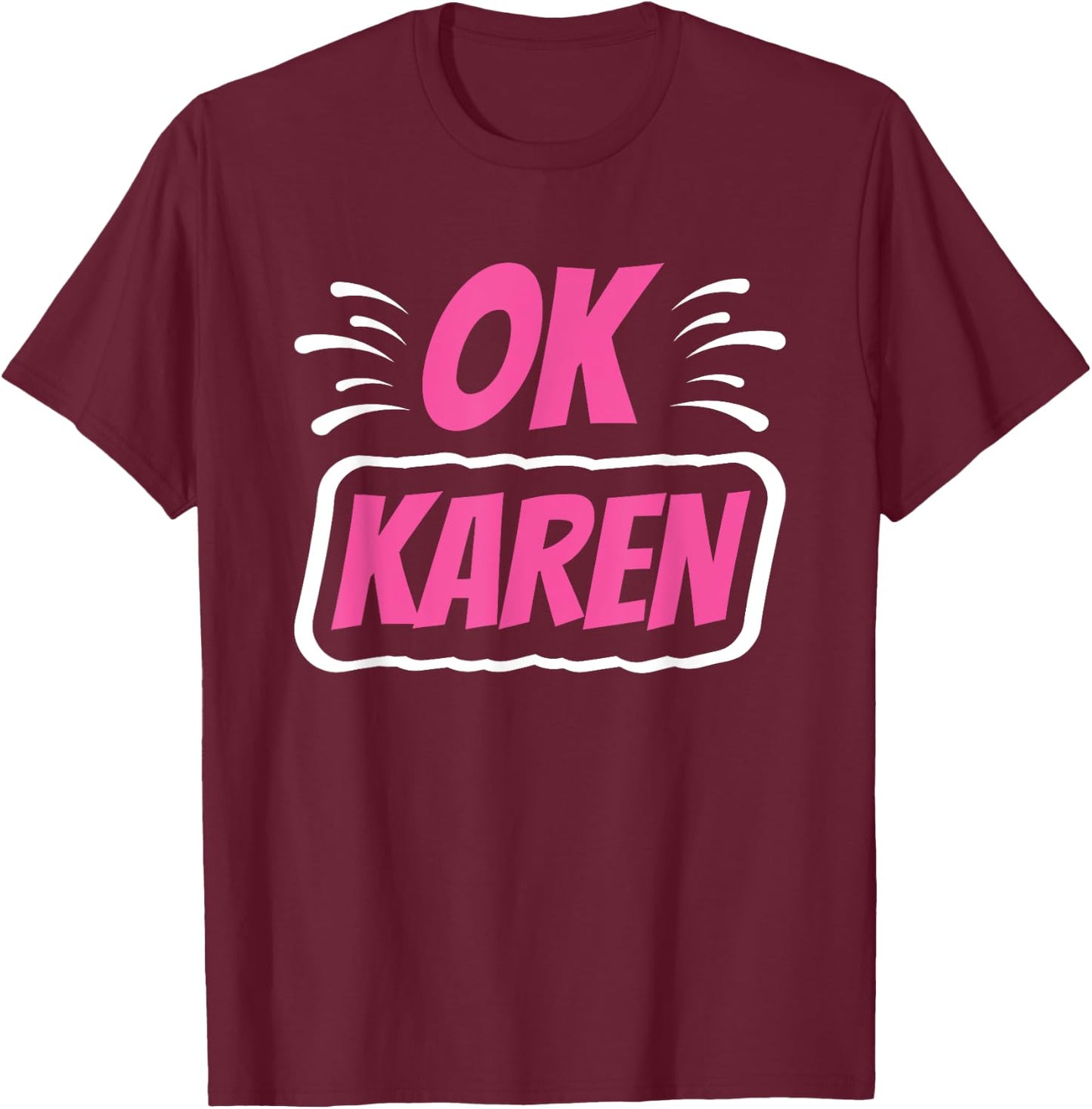 Ok Karen Karens Calm Down T-Shirt - T-Shirt | Maroon