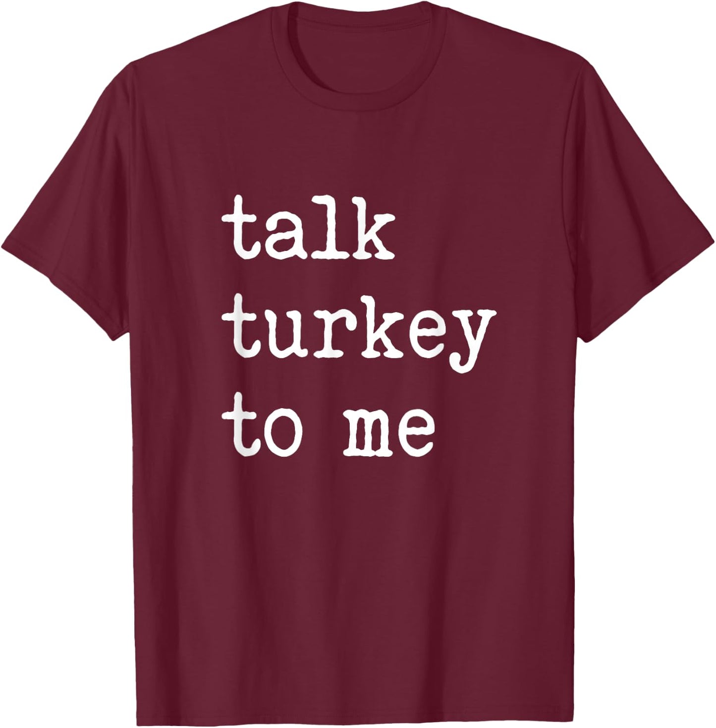 Group Thanksgiving Matching Talk Turkey To Me T-Shirt - T-Shirt | Maroon