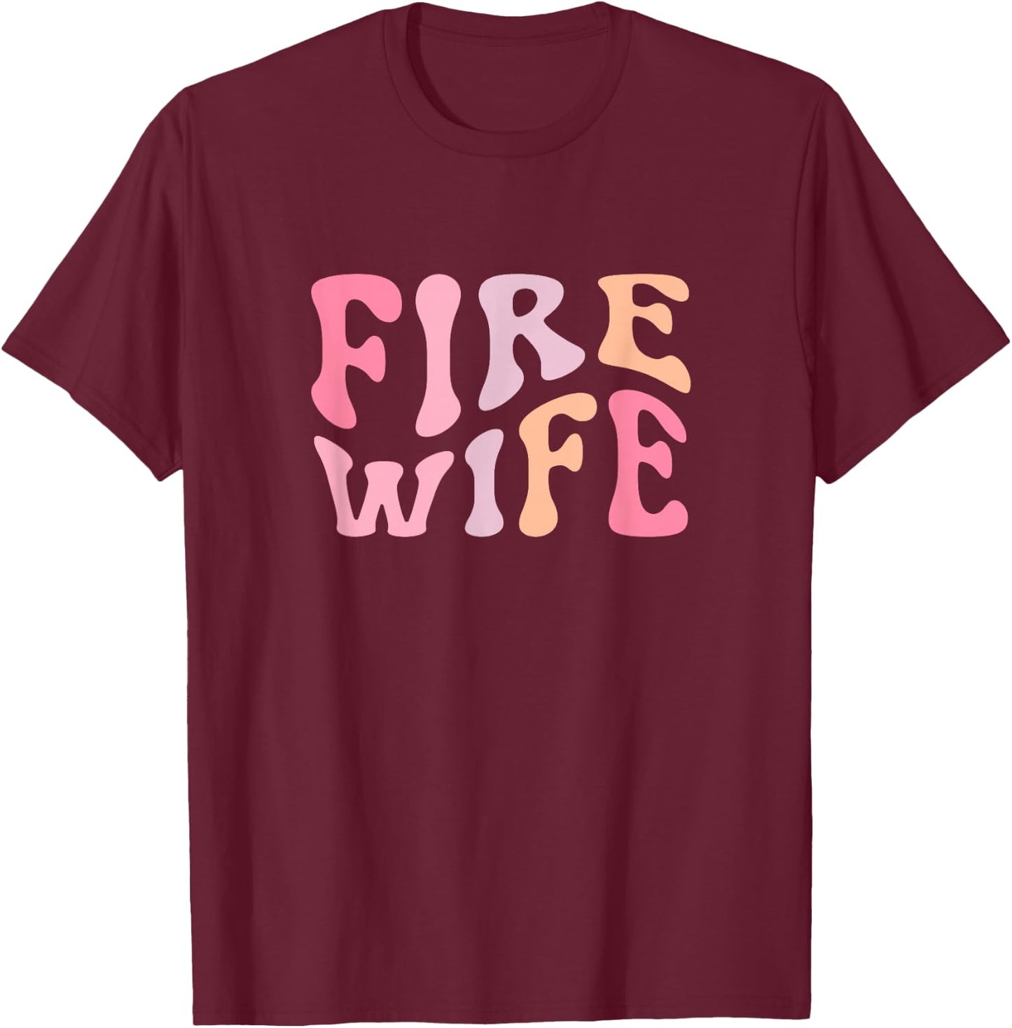 Firefighter Wife Fireman Life Fire babe T-Shirt - T-Shirt | Maroon
