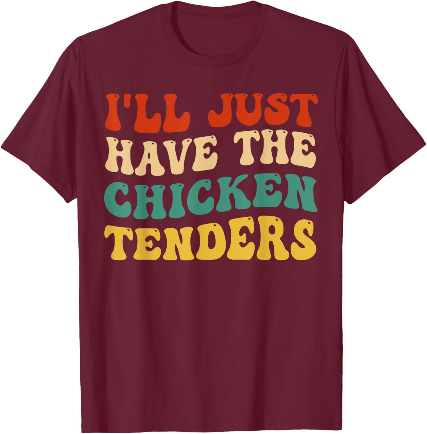 I'll Just Have The Chicken Tenders Retro Groovy T-Shirt - T-Shirt | Maroon