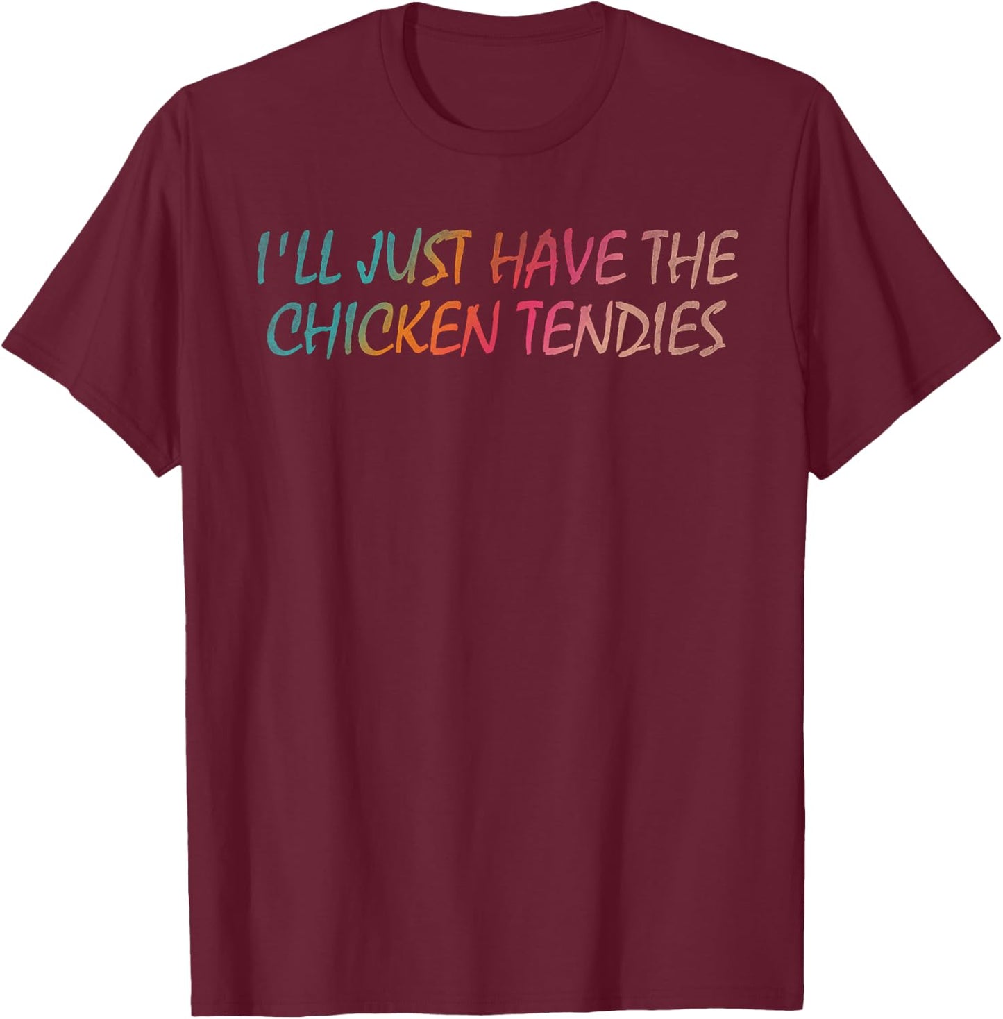 I'll just have the chicken tendies T-Shirt - T-Shirt | Maroon