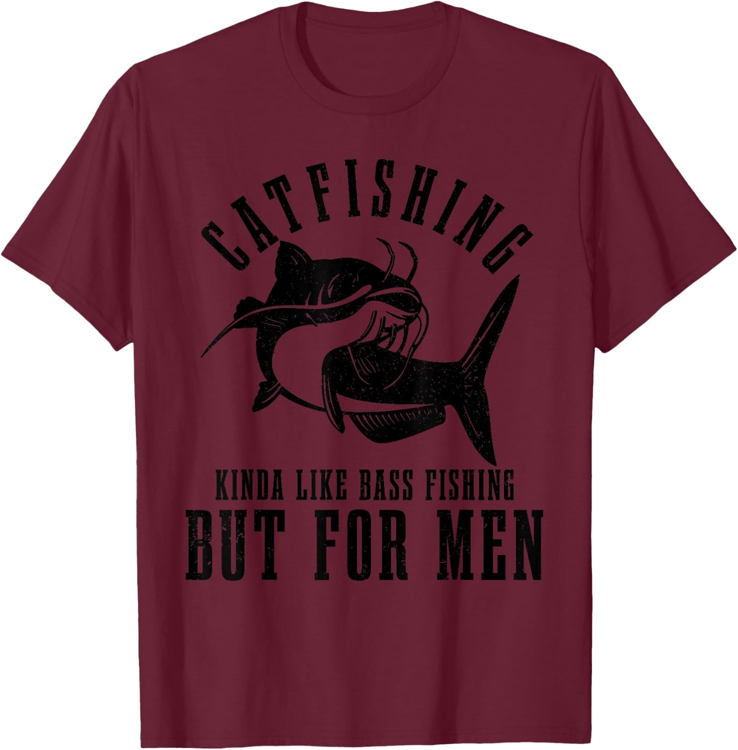 Catfishing Kinda Like Bass Fishing But Funny Catfish T-Shirt - T-Shirt | Maroon