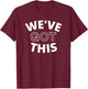 We Got This Women's Men's & Kid's T-Shirt - T-Shirt | Maroon