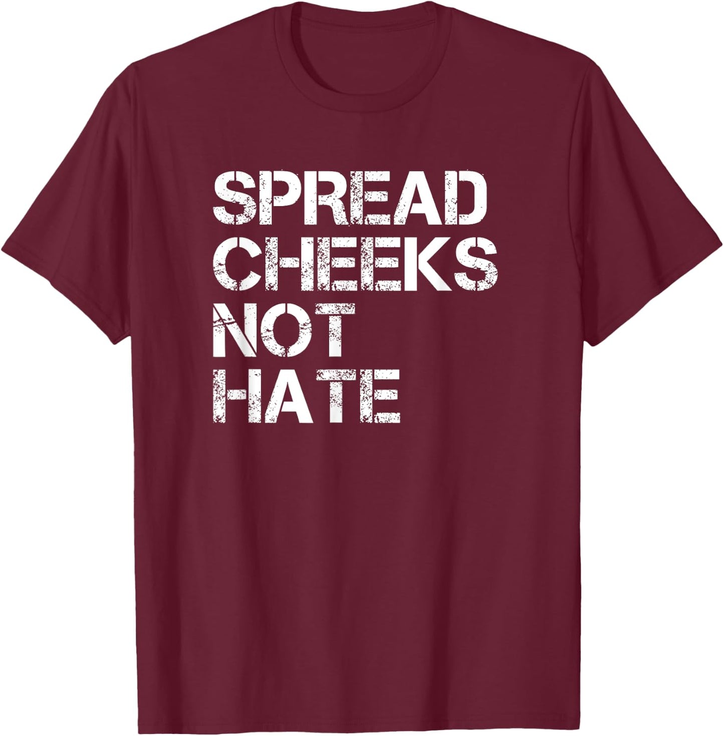 Spread Cheeks Not Hate Funny Gym Fitness and Workout T-Shirt - T-Shirt | Maroon